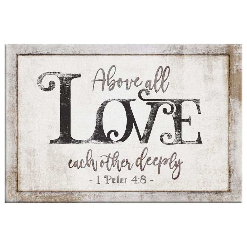 Rustic Farmhouse, 1 Peter 4:8 Above All Love Each Other Deeply, Wall Art Canvas