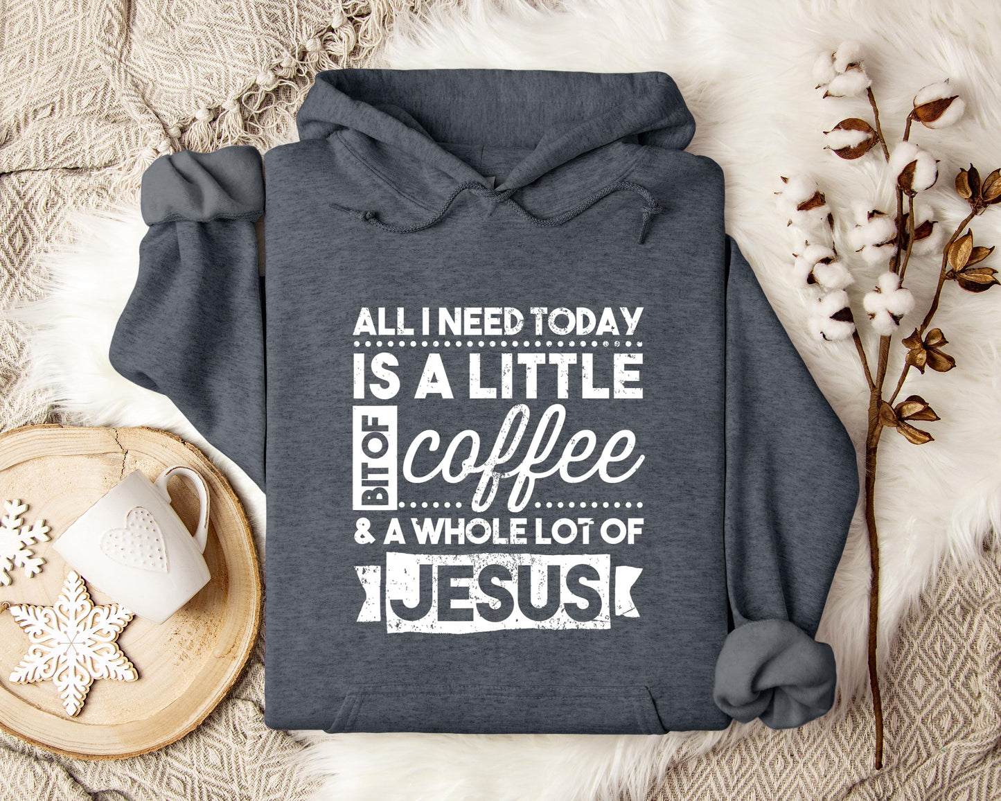 ALl I Need Today Is A Little Bit Of Coffee And A Whole Lot Of Jesus Hoodie