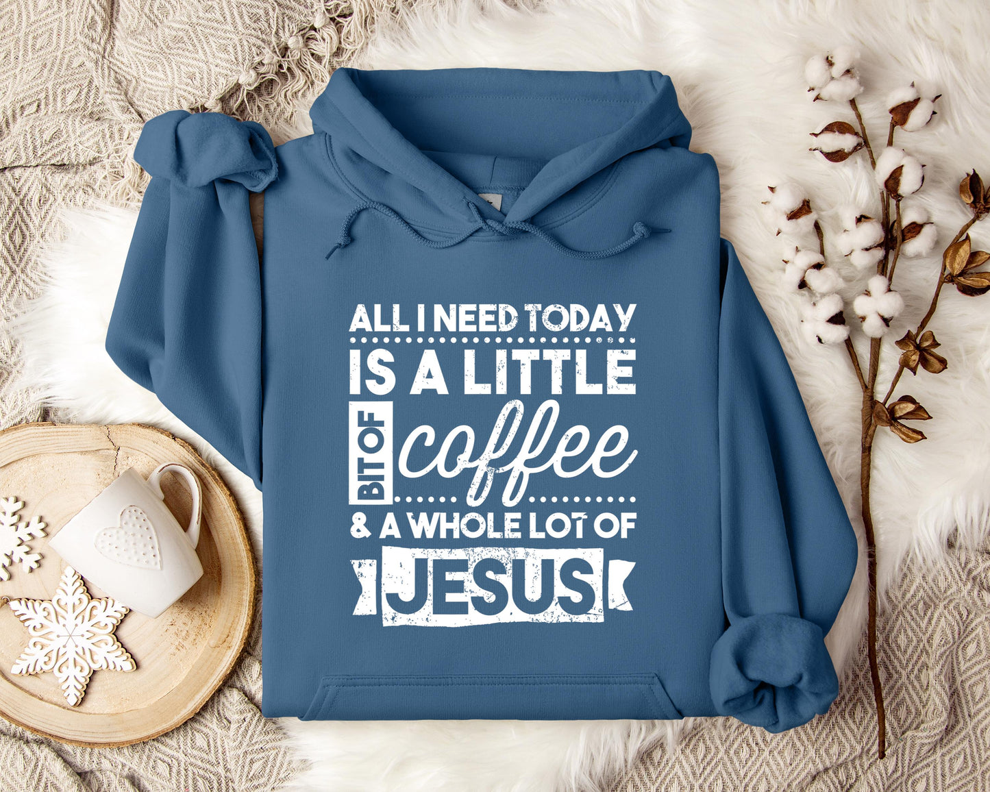 ALl I Need Today Is A Little Bit Of Coffee And A Whole Lot Of Jesus Hoodie
