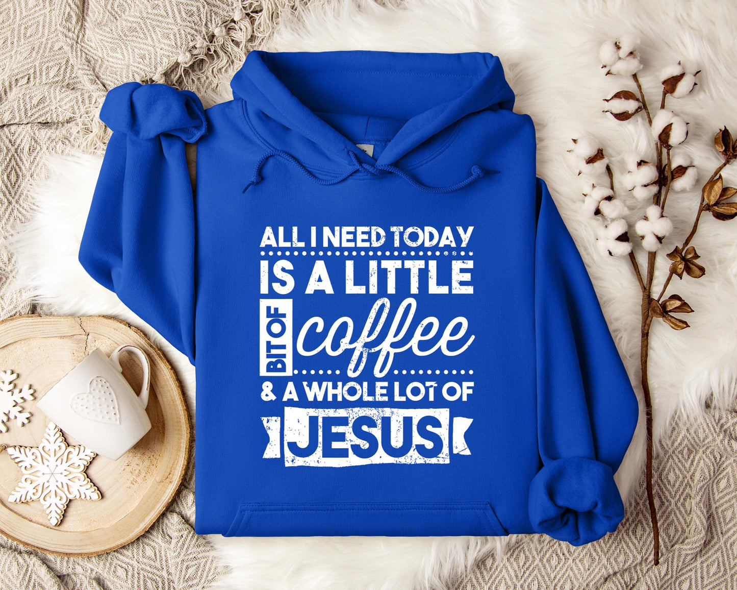 ALl I Need Today Is A Little Bit Of Coffee And A Whole Lot Of Jesus Hoodie
