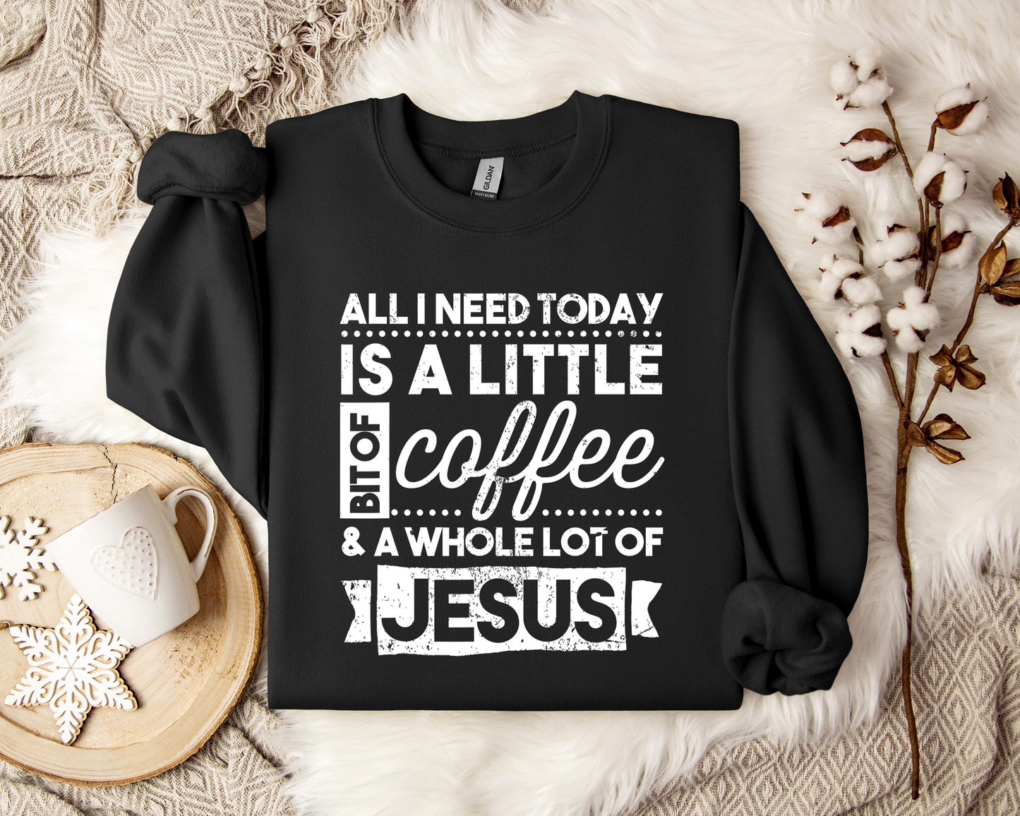 ALl I Need Today Is A Little Bit Of Coffee And A Whole Lot Of Jesus Sweatshirt