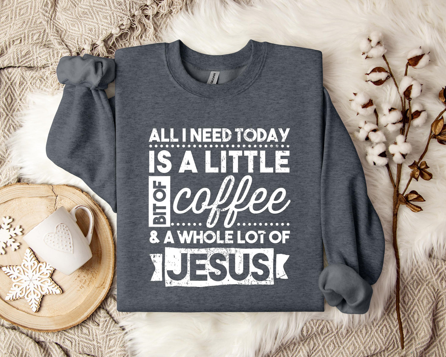 ALl I Need Today Is A Little Bit Of Coffee And A Whole Lot Of Jesus Sweatshirt