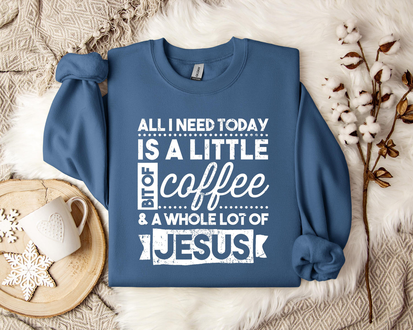 ALl I Need Today Is A Little Bit Of Coffee And A Whole Lot Of Jesus Sweatshirt