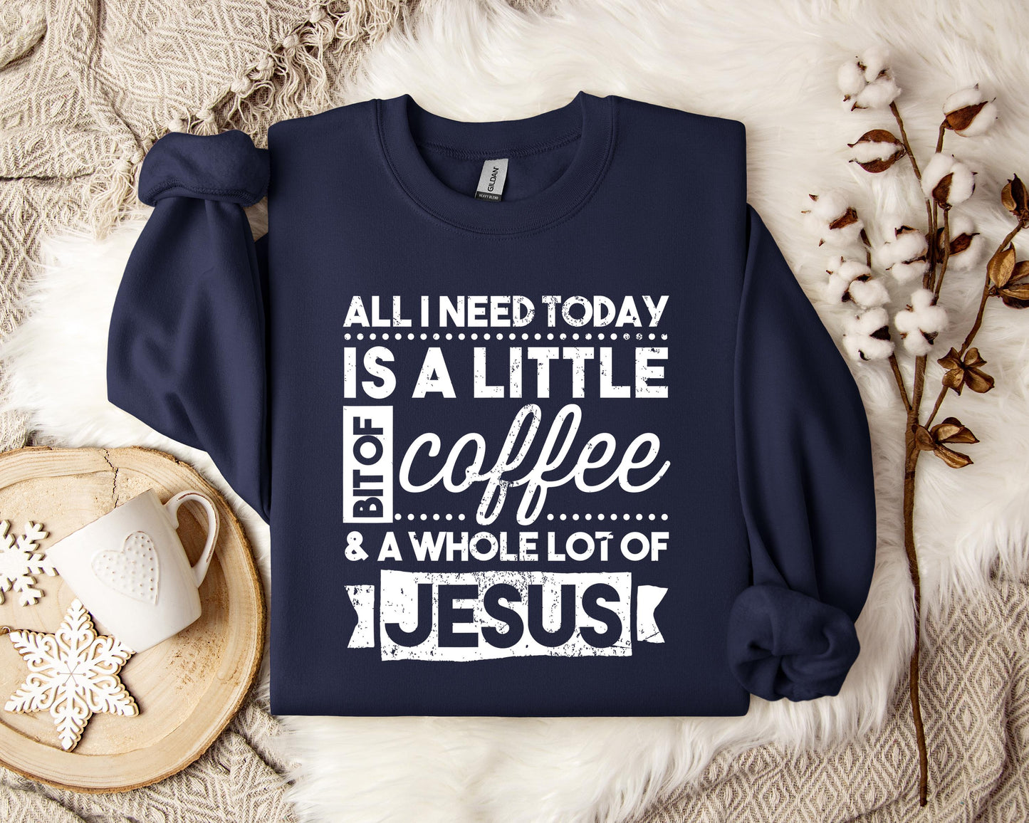 ALl I Need Today Is A Little Bit Of Coffee And A Whole Lot Of Jesus Sweatshirt