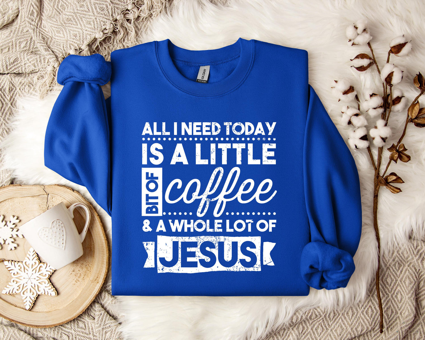 ALl I Need Today Is A Little Bit Of Coffee And A Whole Lot Of Jesus Sweatshirt