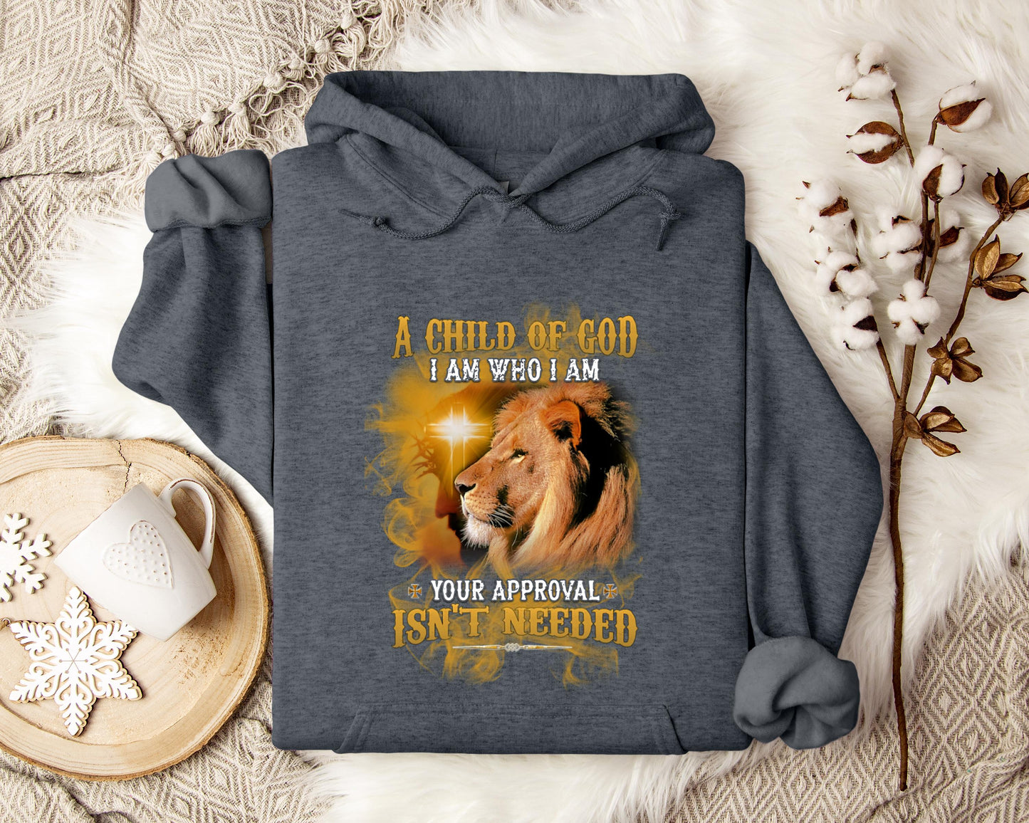 A Child Of God I Am Who I Am Your Approval Isn't Needed Hoodie