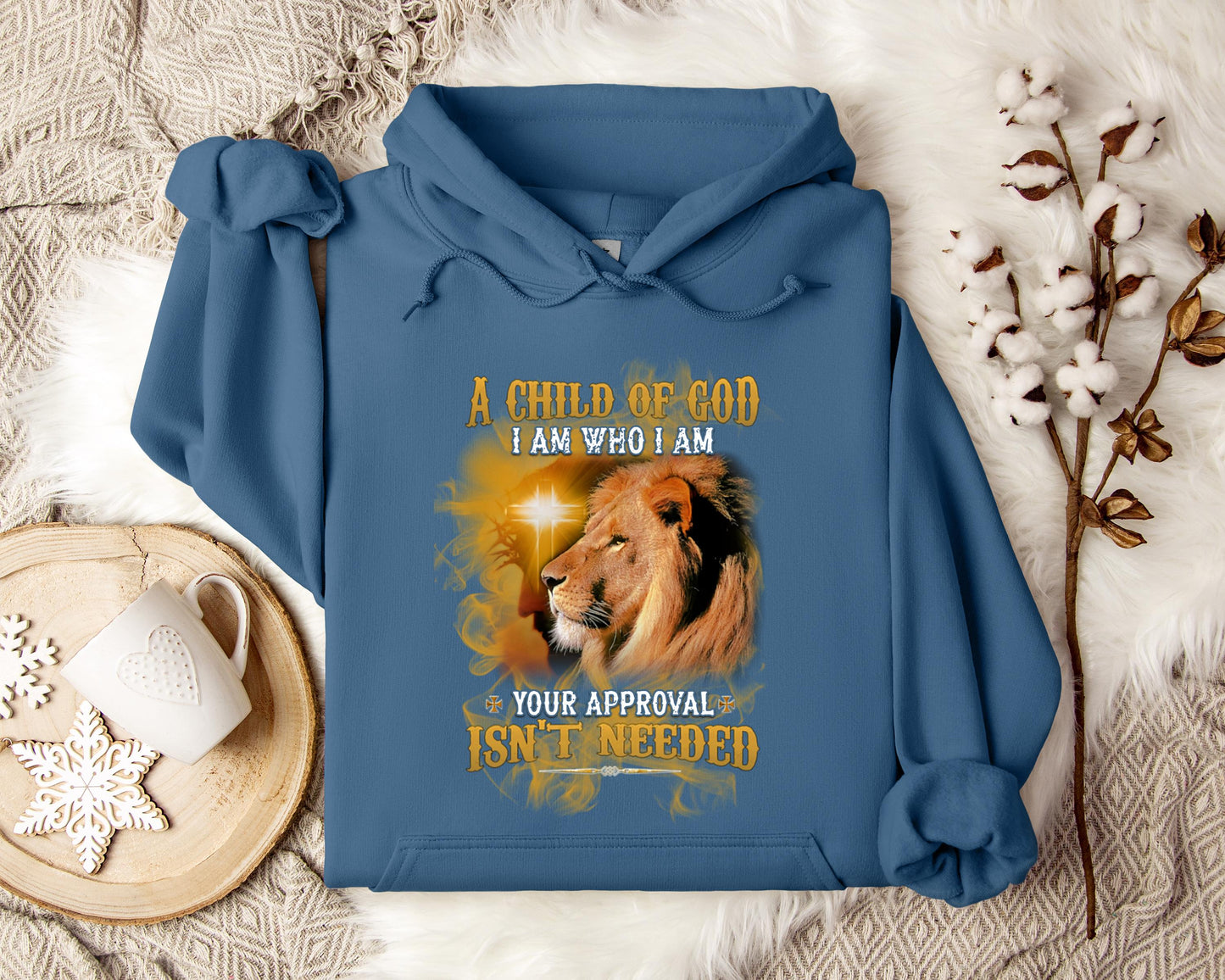A Child Of God I Am Who I Am Your Approval Isn't Needed Hoodie
