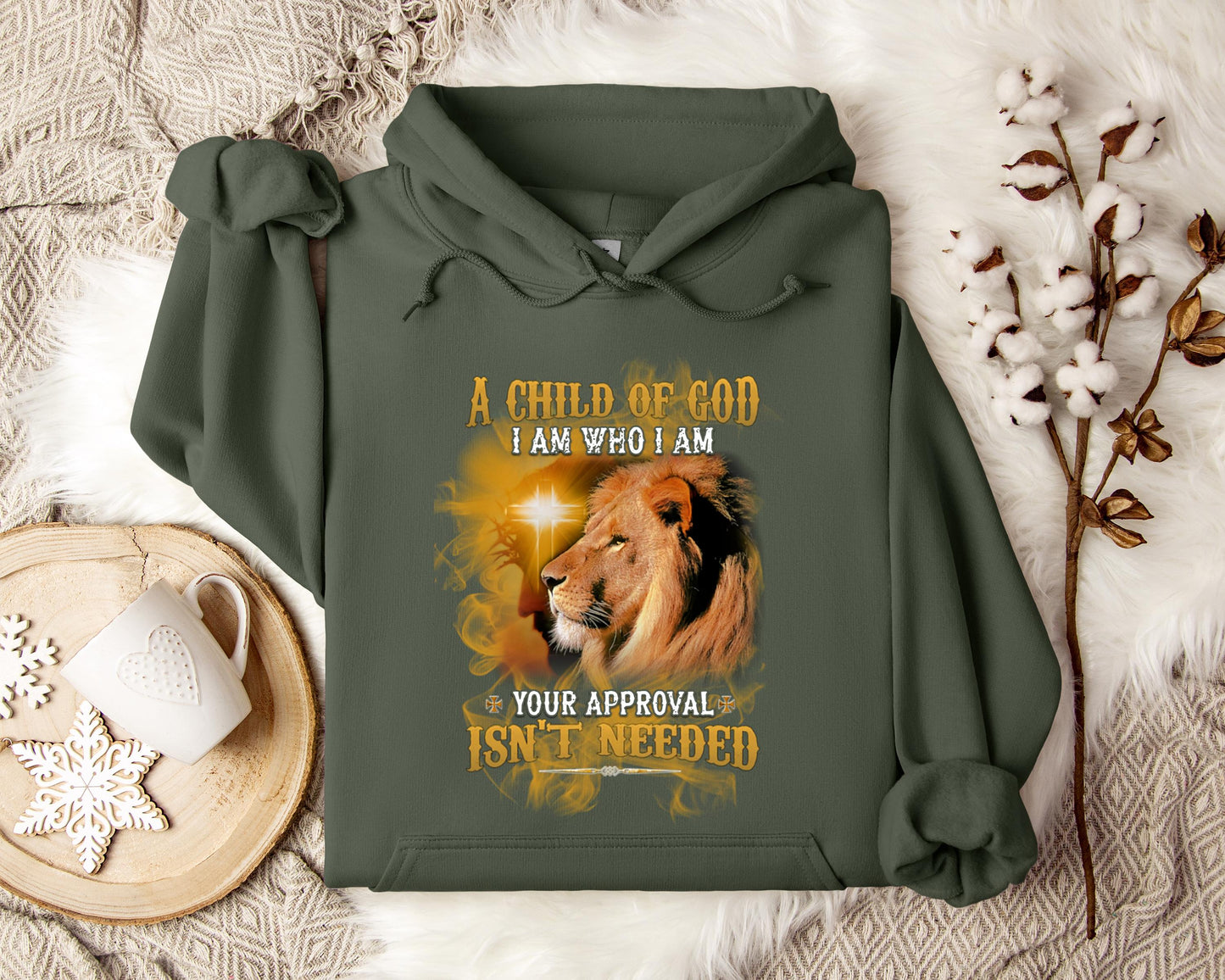 A Child Of God I Am Who I Am Your Approval Isn't Needed Hoodie