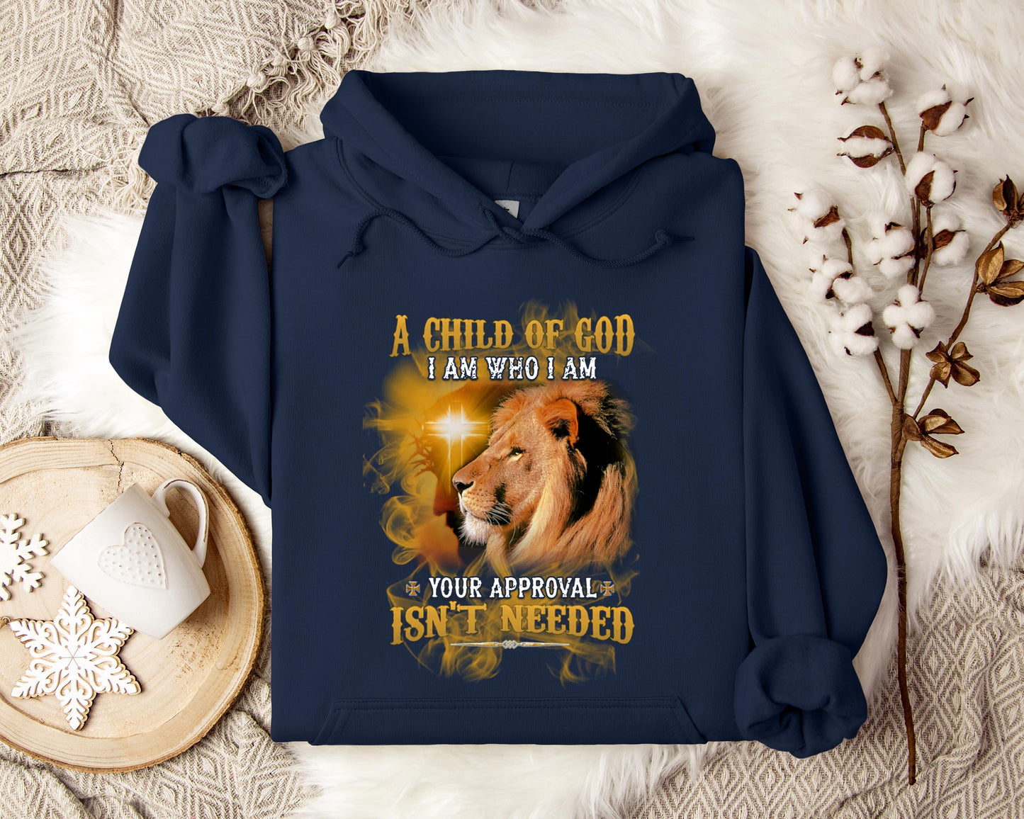 A Child Of God I Am Who I Am Your Approval Isn't Needed Hoodie
