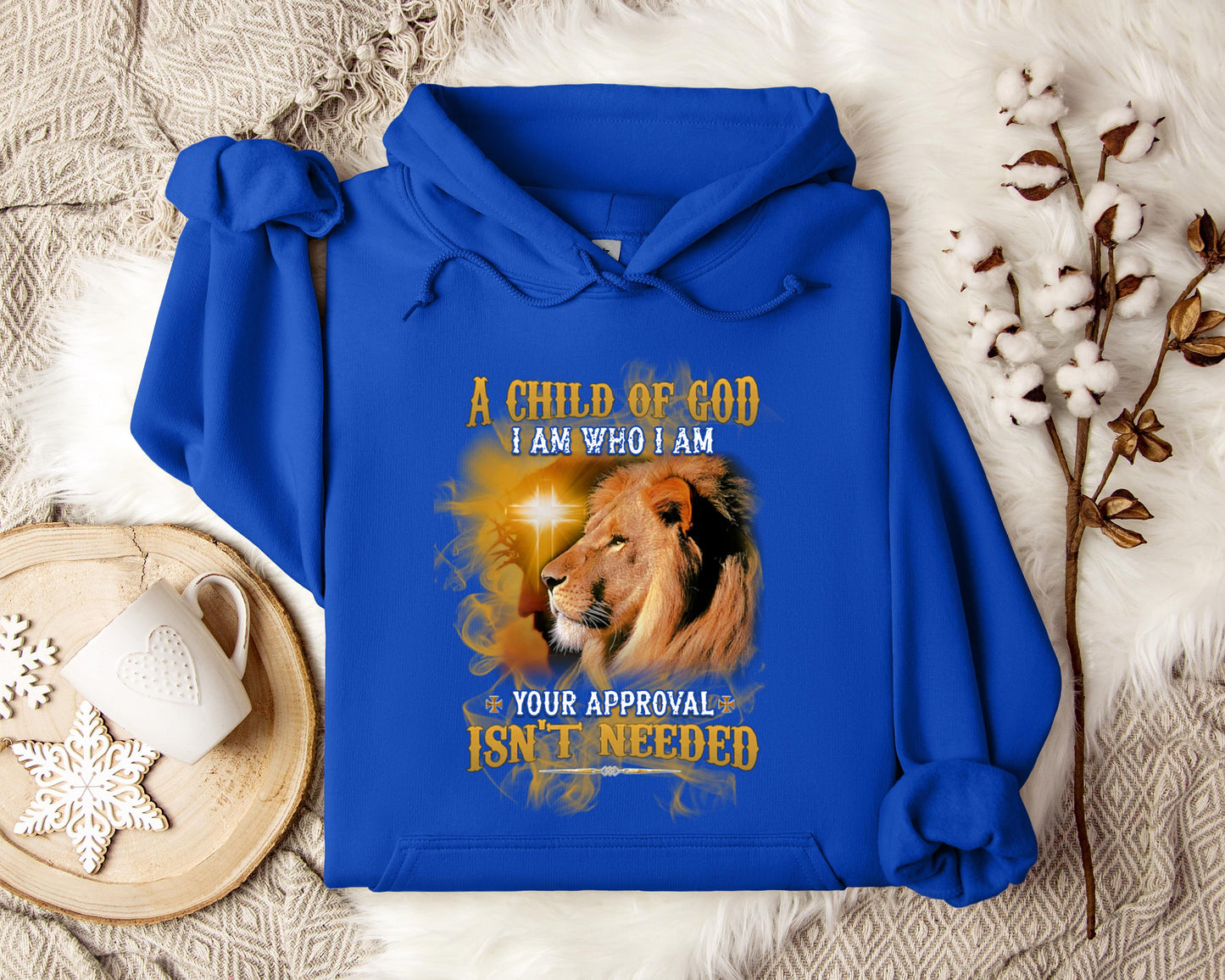 A Child Of God I Am Who I Am Your Approval Isn't Needed Hoodie