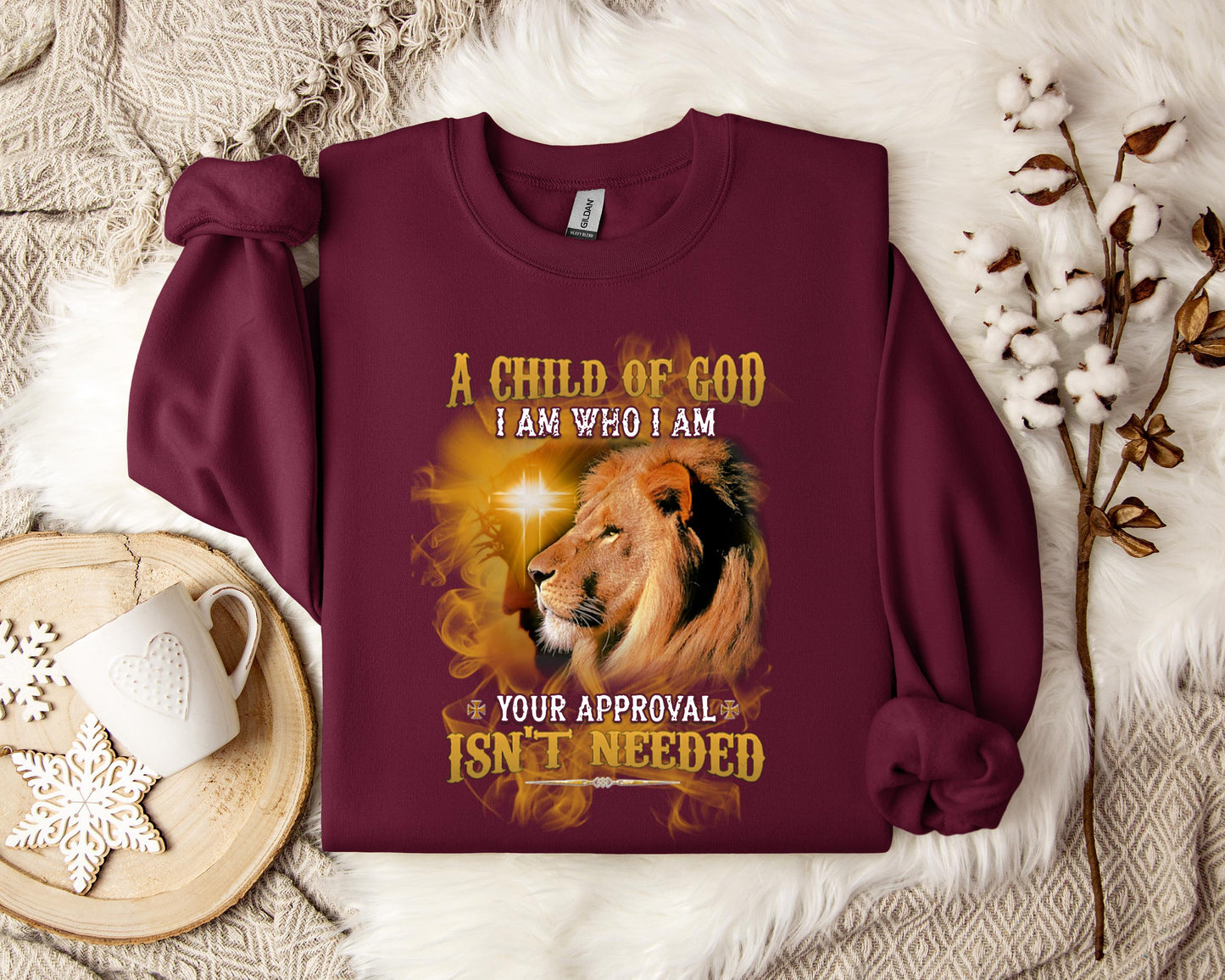 A Child Of God I Am Who I Am Your Approval Isn't Needed Sweatshirt