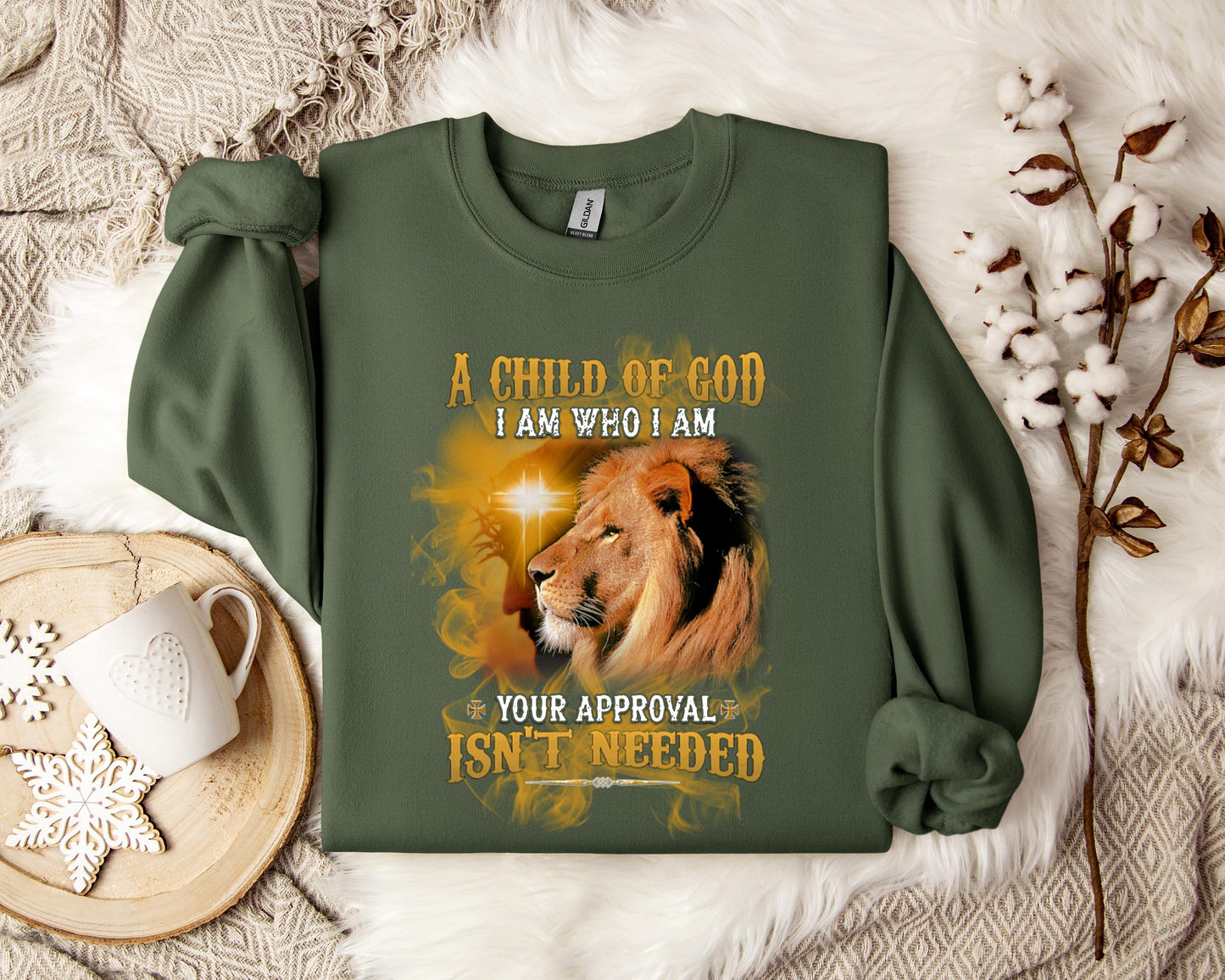 A Child Of God I Am Who I Am Your Approval Isn't Needed Sweatshirt