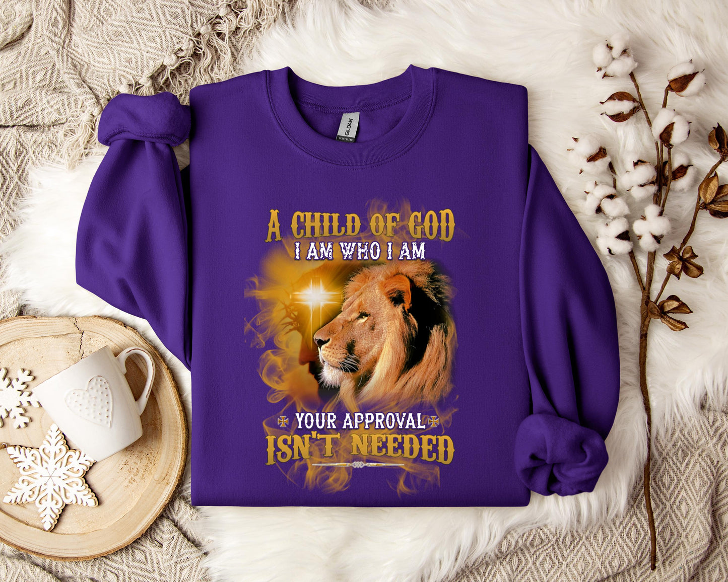 A Child Of God I Am Who I Am Your Approval Isn't Needed Sweatshirt