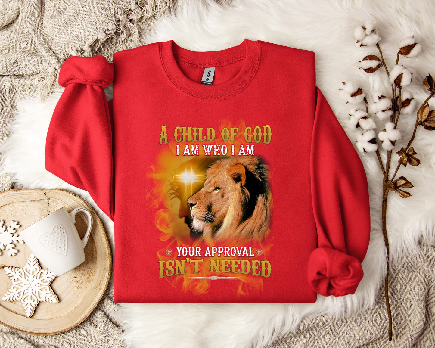 A Child Of God I Am Who I Am Your Approval Isn't Needed Sweatshirt