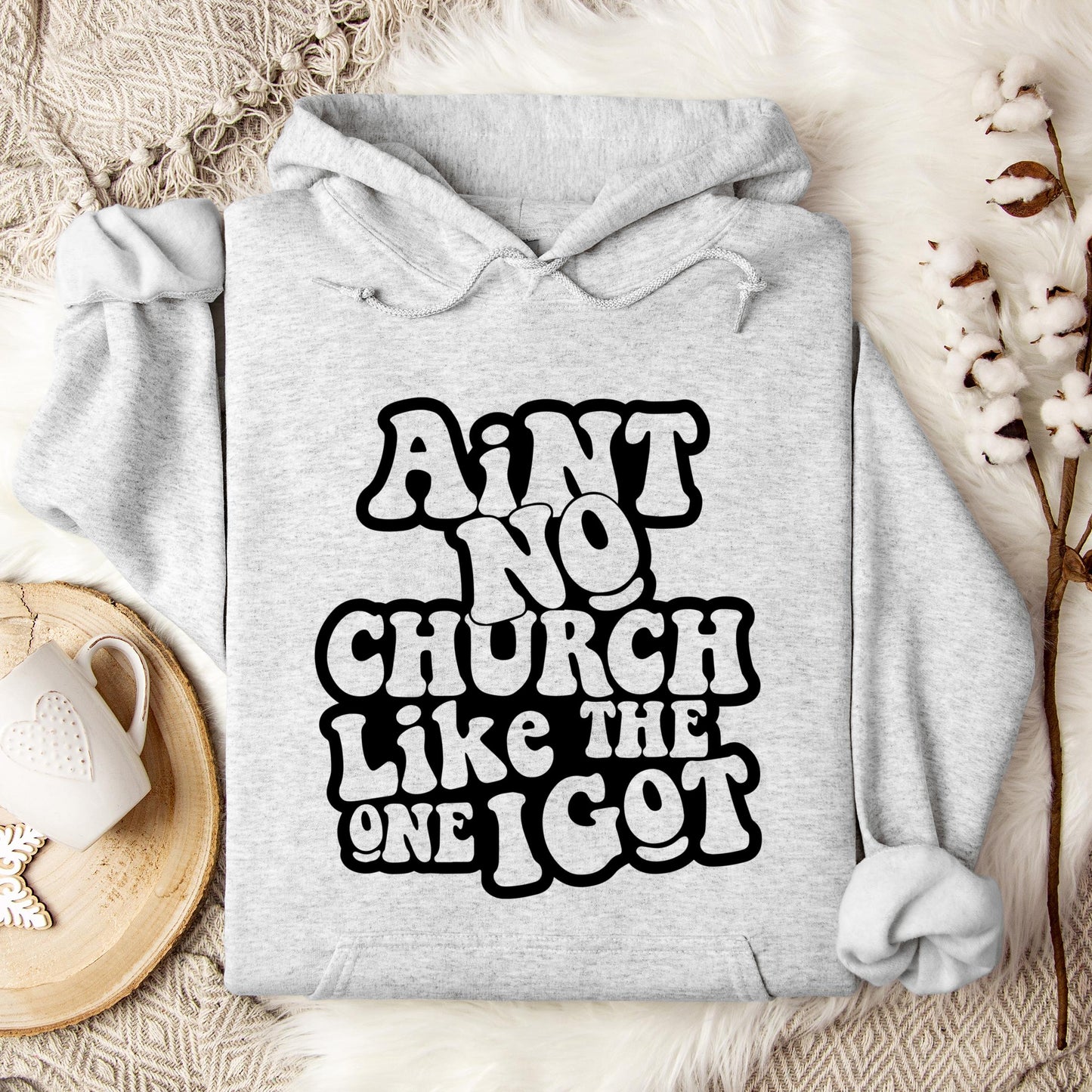 Aint No Church Like The One I Got Hoodie