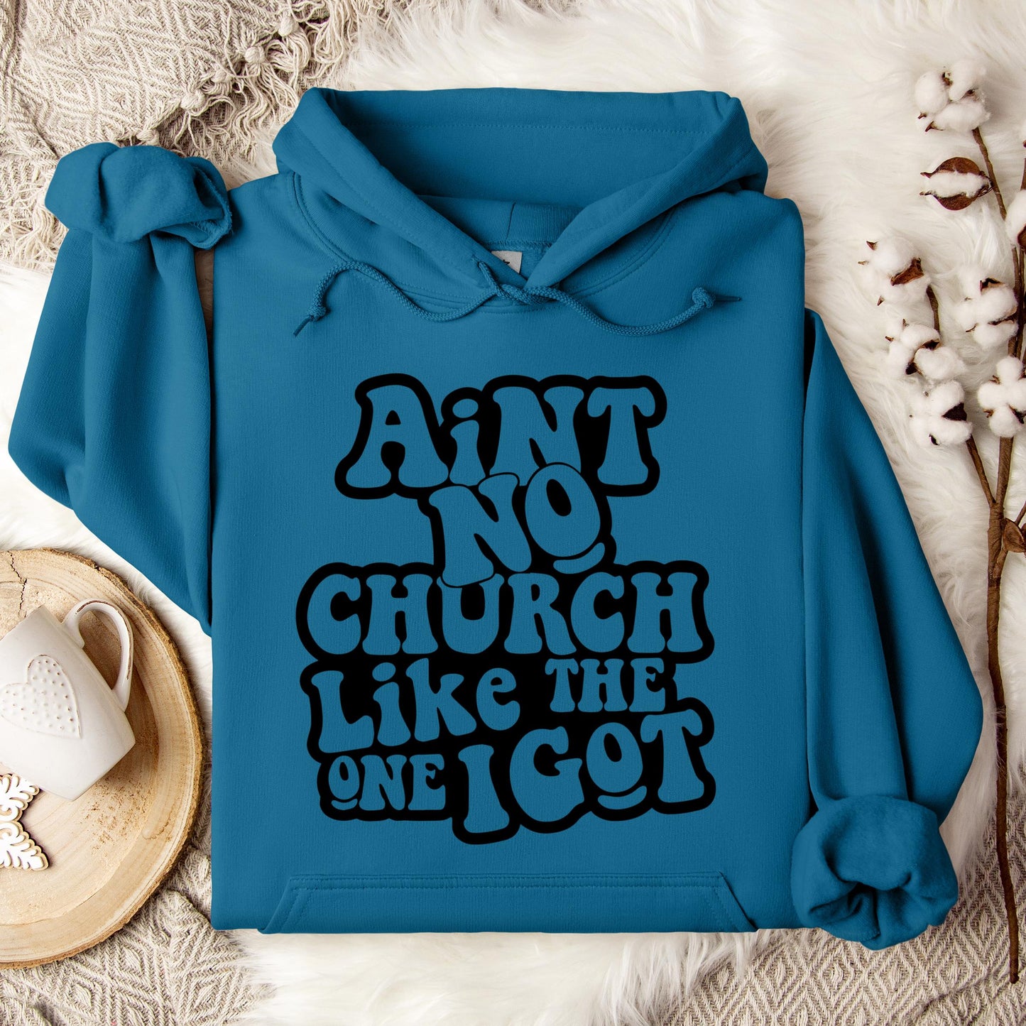 Aint No Church Like The One I Got Hoodie