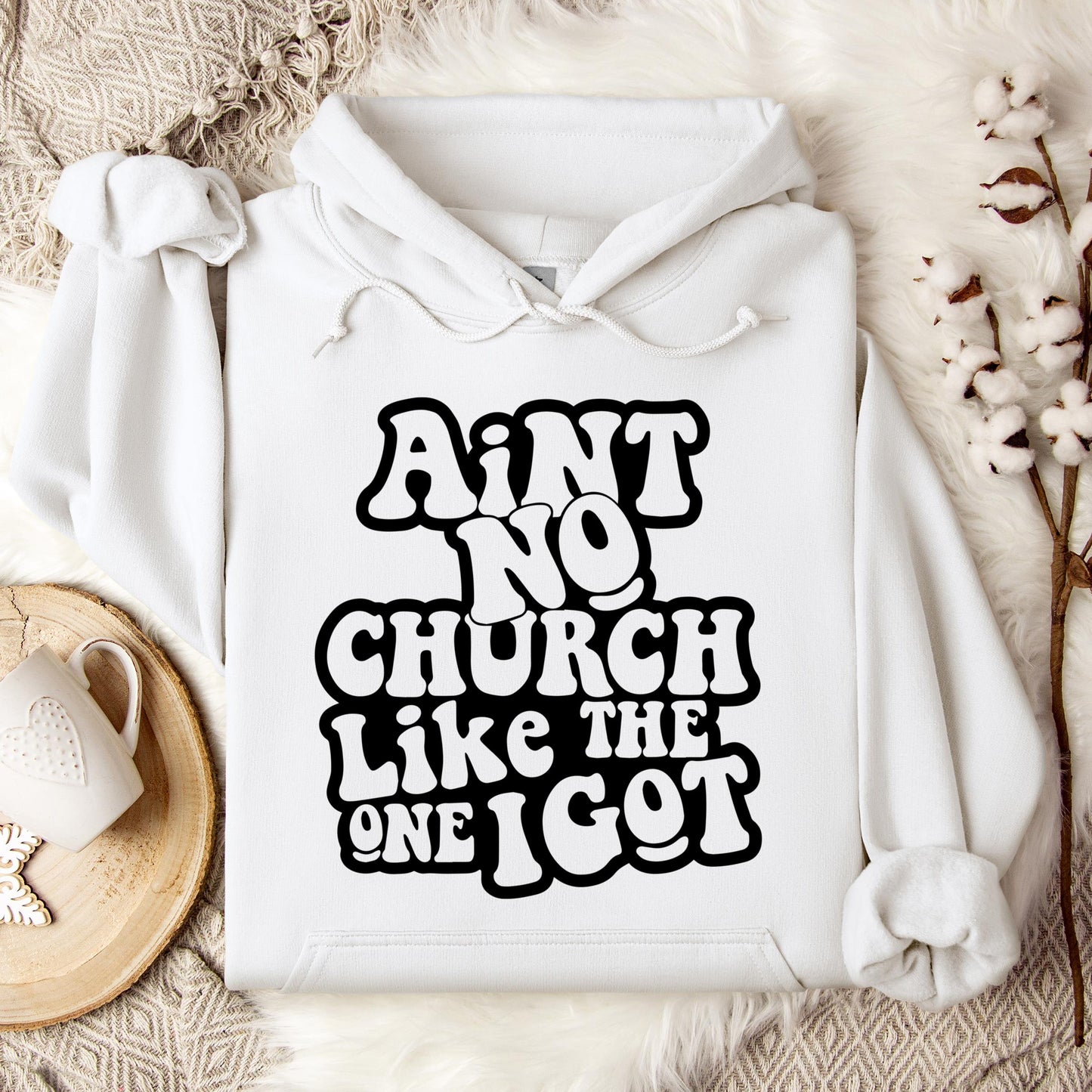 Aint No Church Like The One I Got Hoodie
