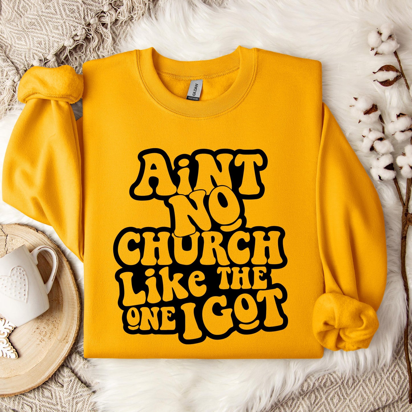 Aint No Church Like The One I Got Sweatshirt