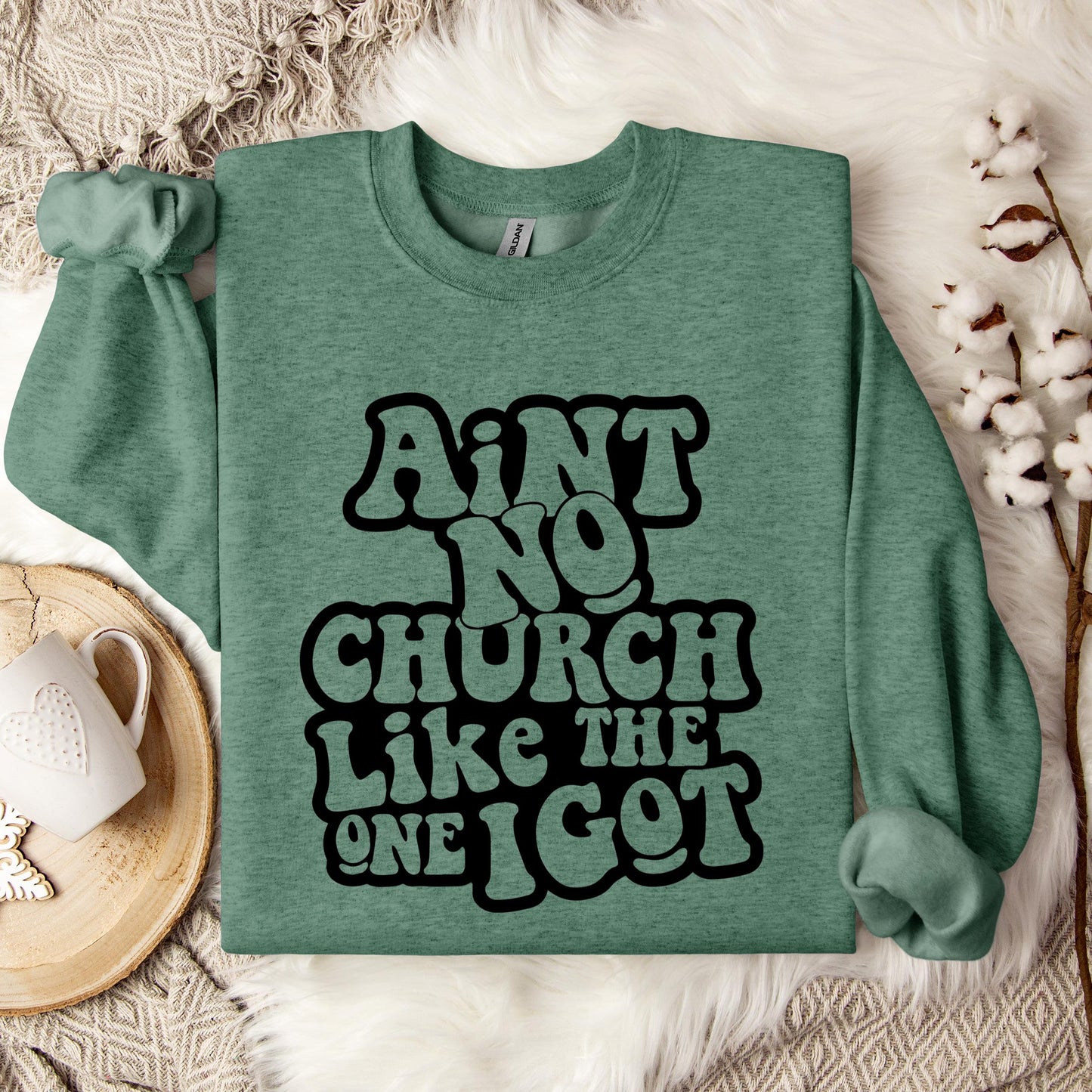 Aint No Church Like The One I Got Sweatshirt