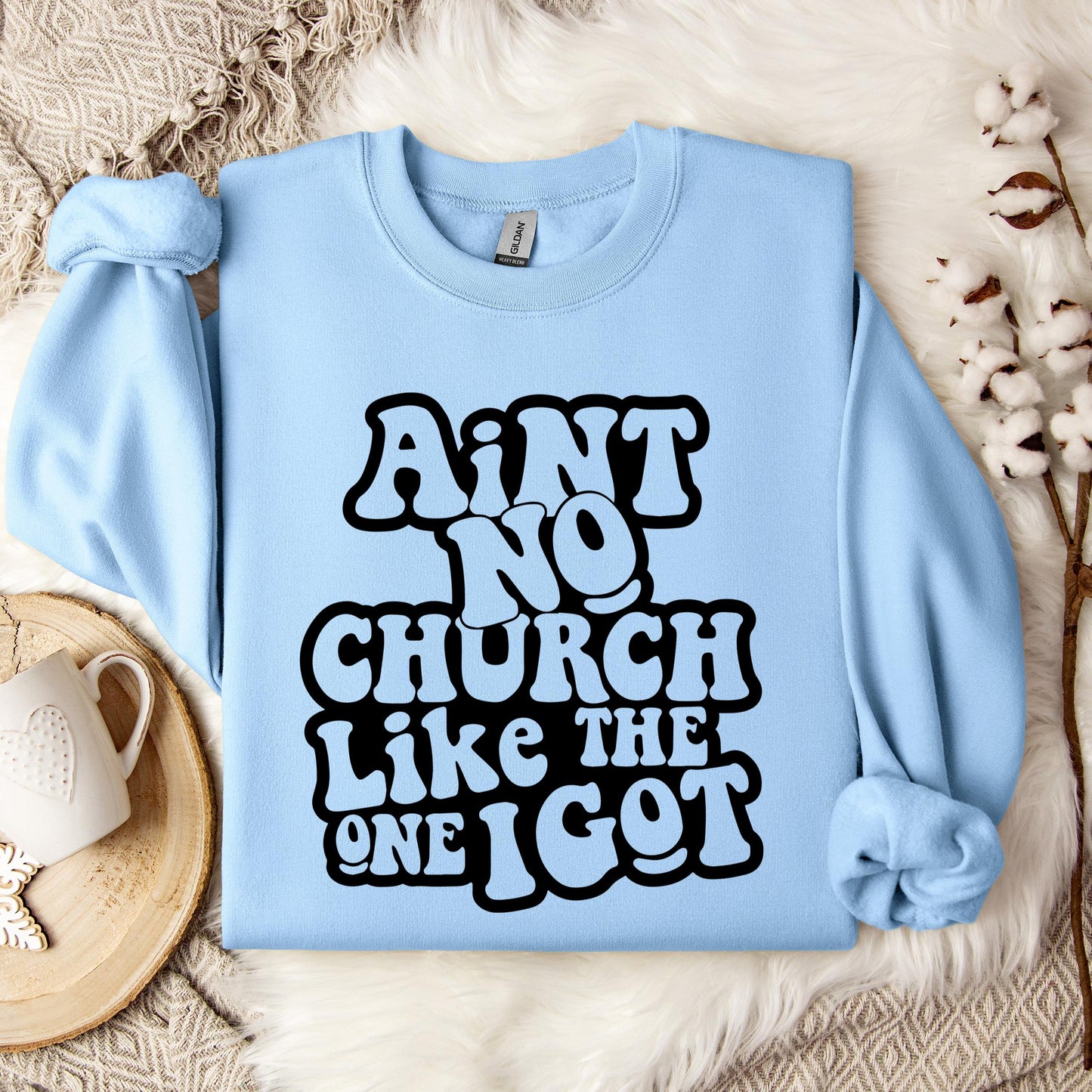 Aint No Church Like The One I Got Sweatshirt