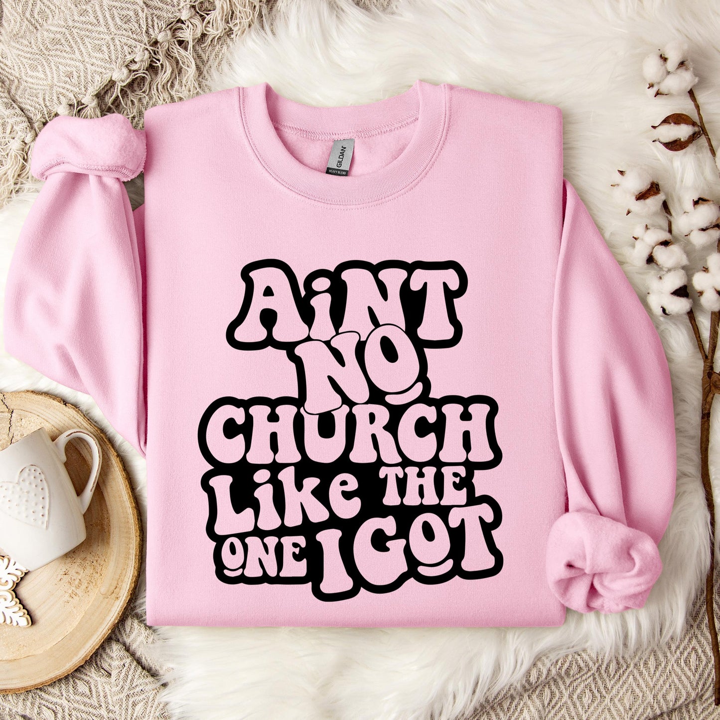 Aint No Church Like The One I Got Sweatshirt
