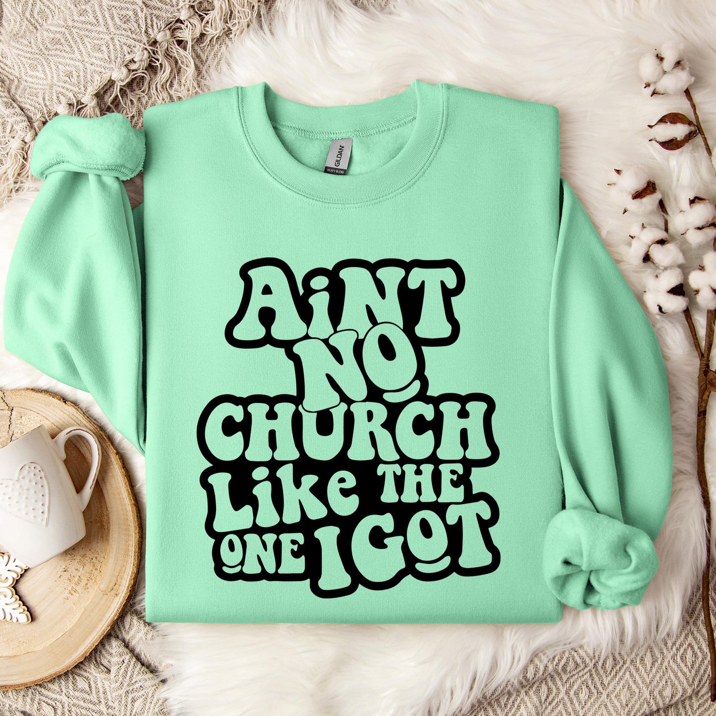 Aint No Church Like The One I Got Sweatshirt