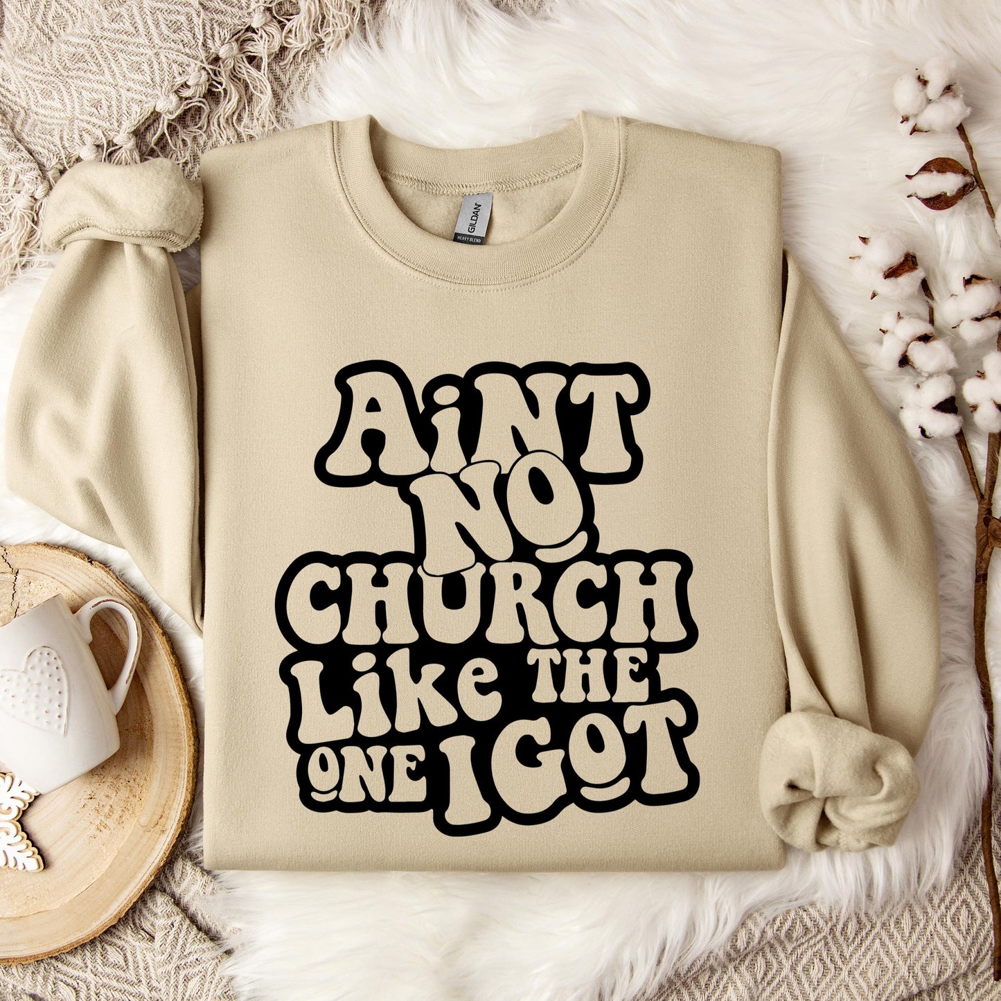 Aint No Church Like The One I Got Sweatshirt