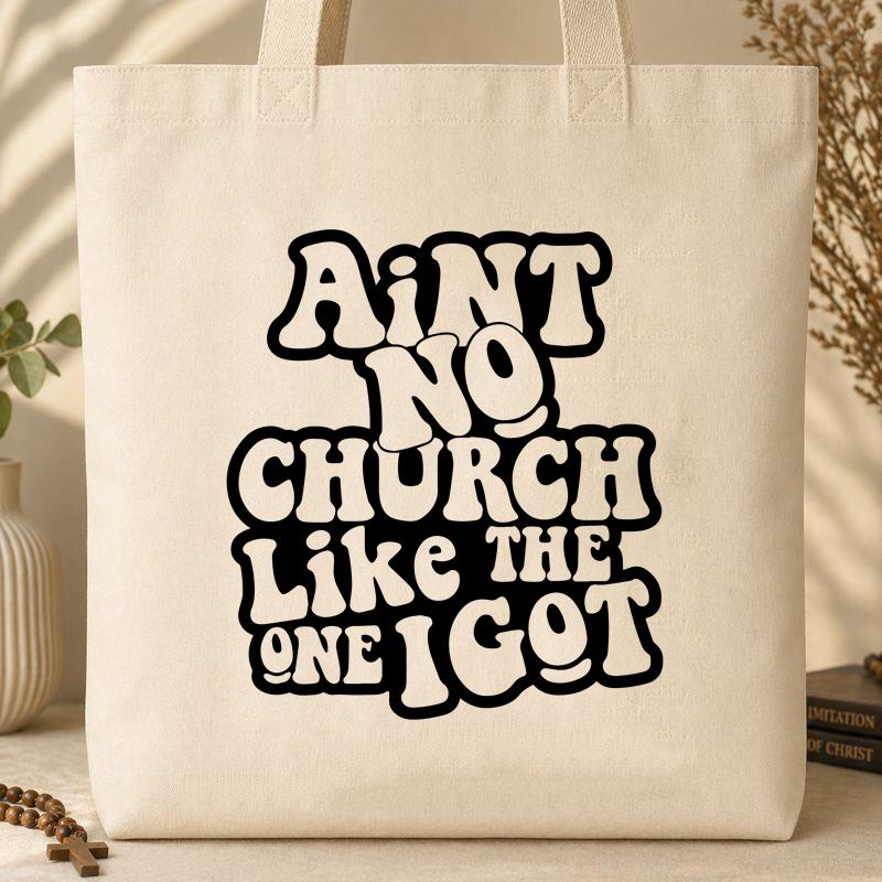 Aint No Church Like The One I Got Tote Bag