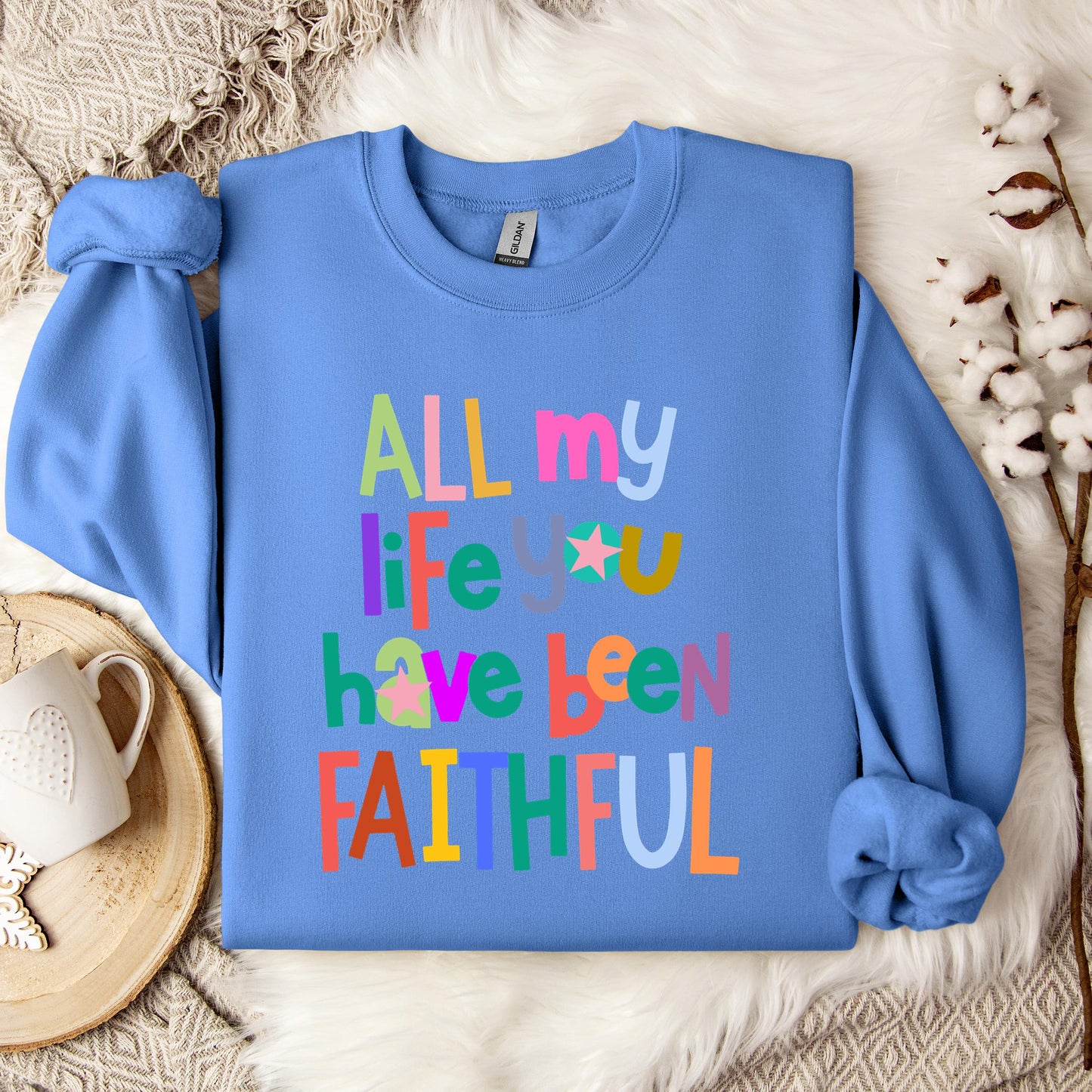 All My Life You Have Been Faithful Sweatshirt