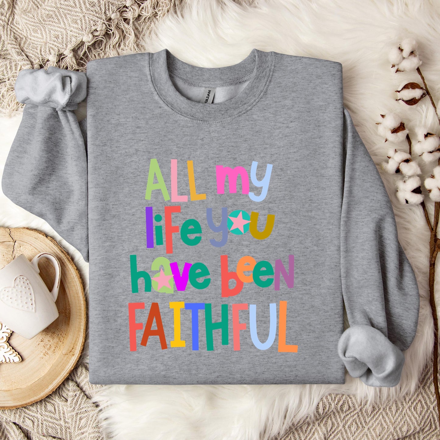 All My Life You Have Been Faithful Sweatshirt