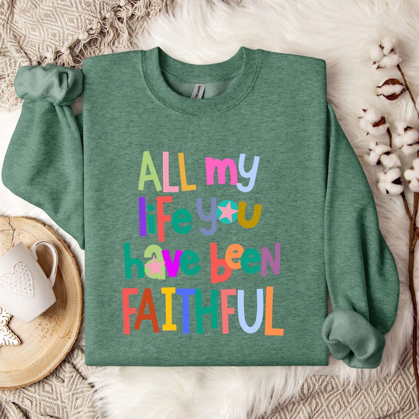All My Life You Have Been Faithful Sweatshirt