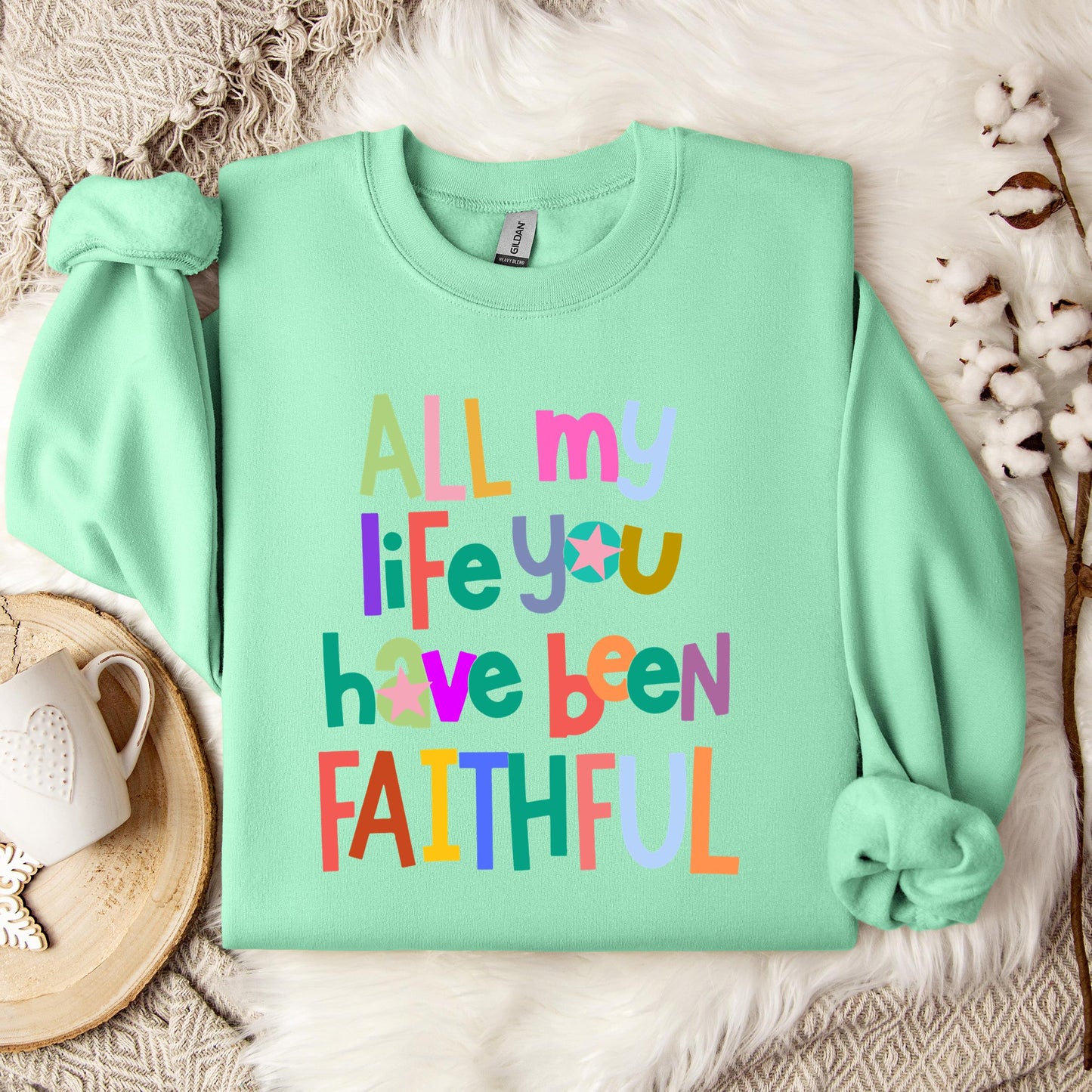 All My Life You Have Been Faithful Sweatshirt