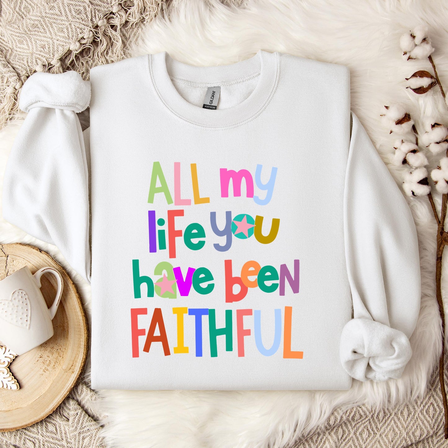 All My Life You Have Been Faithful Sweatshirt