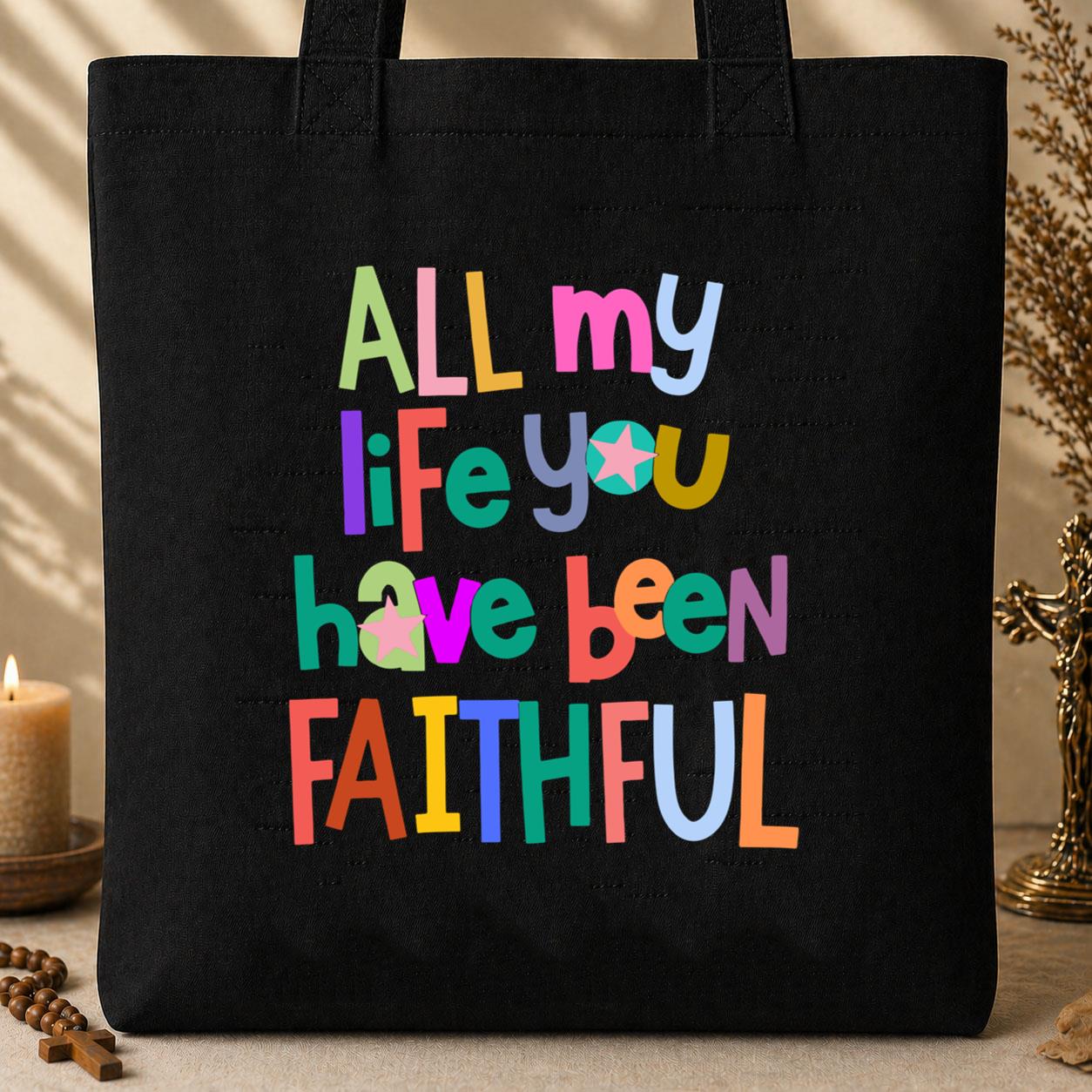 All My Life You Have Been Faithful Tote Bag