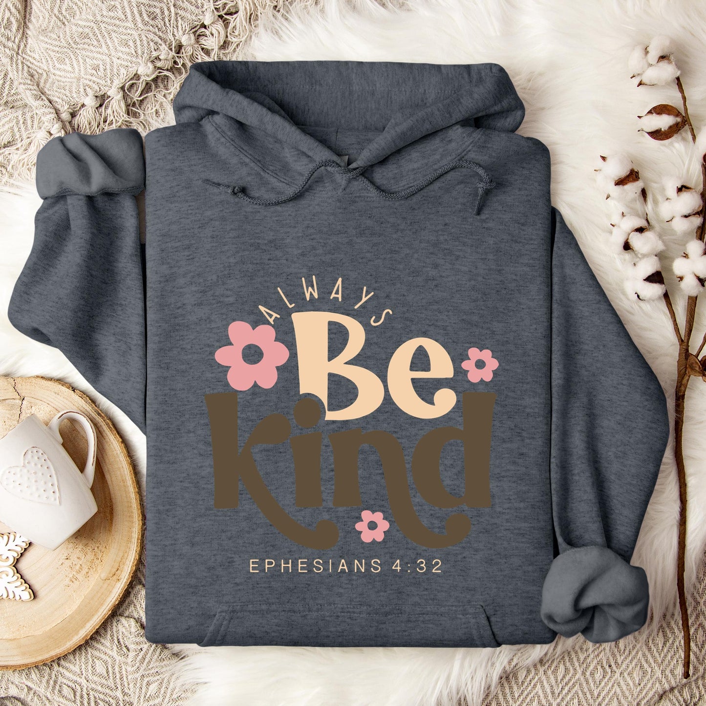 Always Be Kind Ephesians 4.32 Hoodie