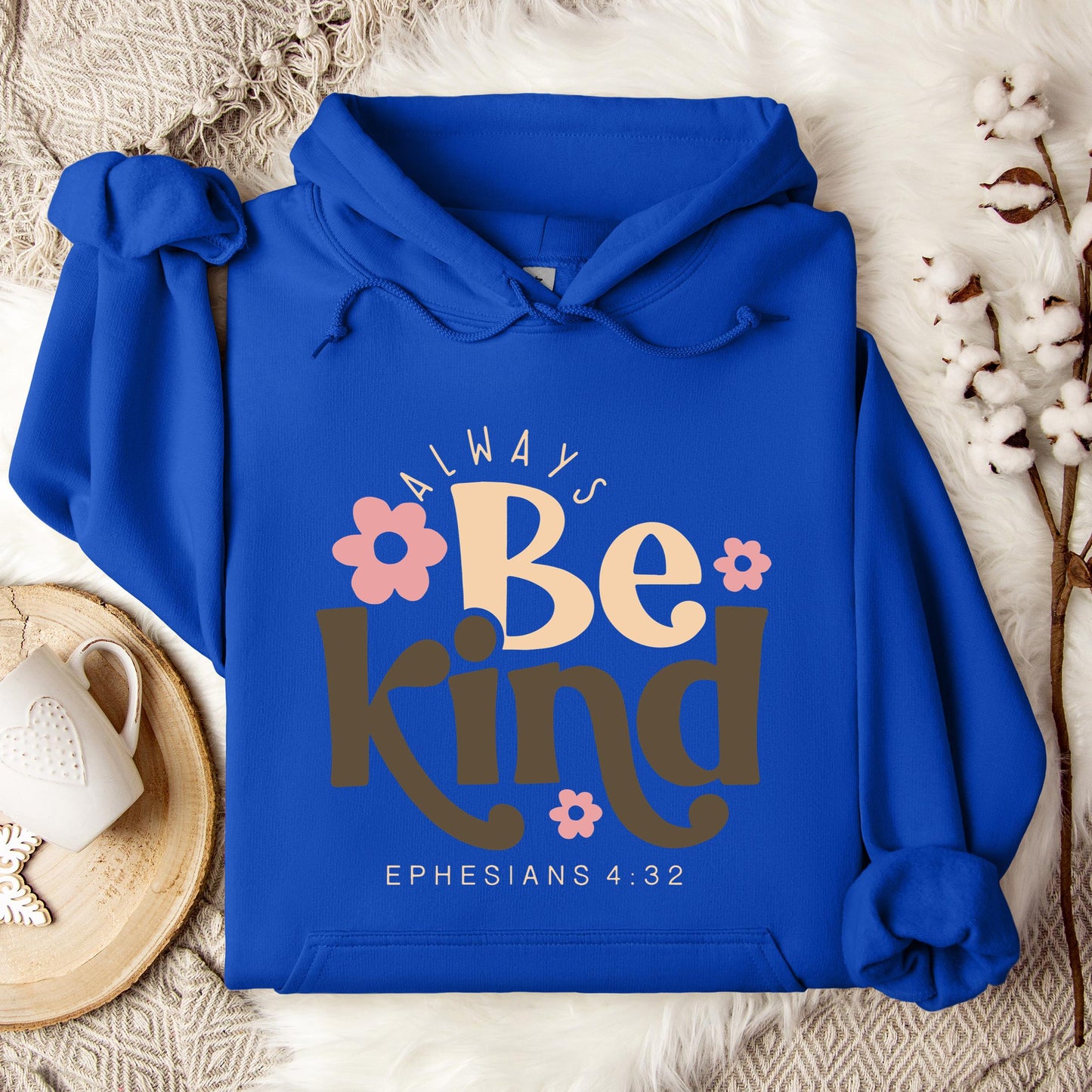Always Be Kind Ephesians 4.32 Hoodie