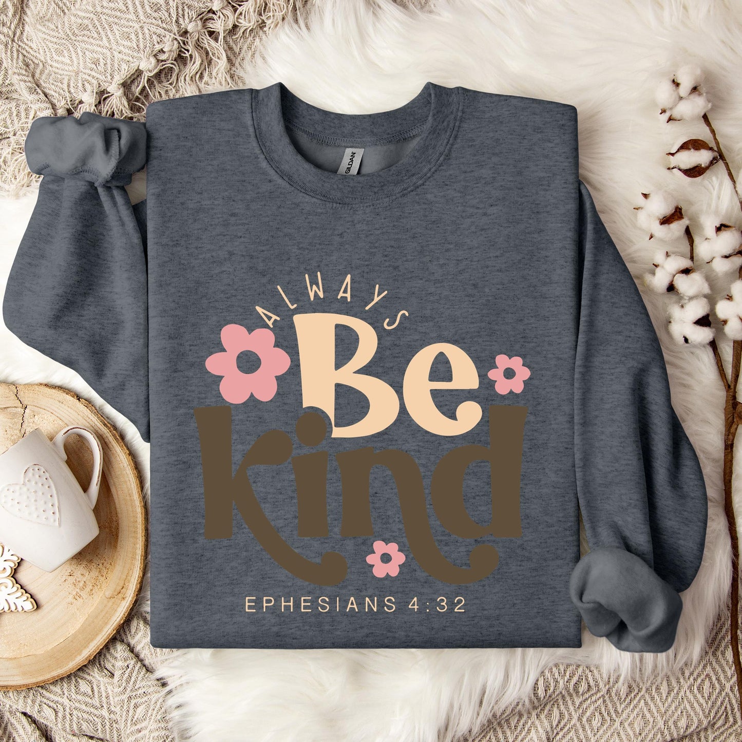 Always Be Kind Ephesians 4.32 Sweatshirt