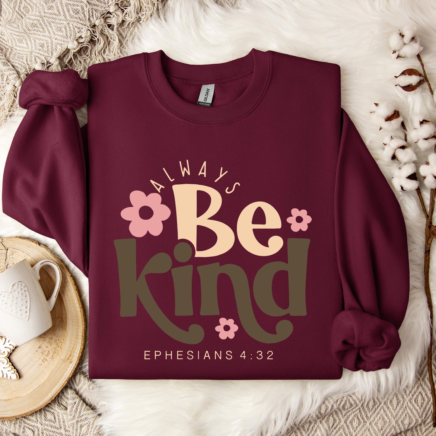 Always Be Kind Ephesians 4.32 Sweatshirt