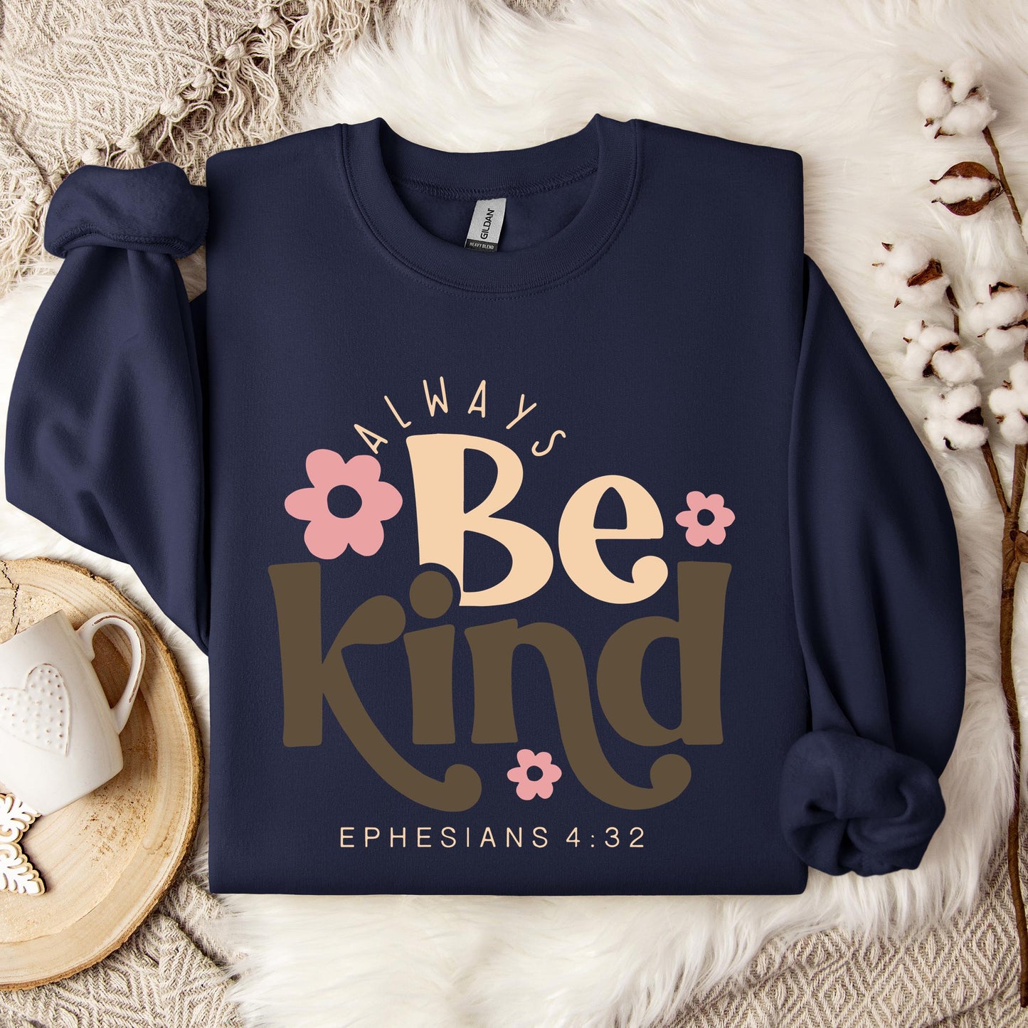 Always Be Kind Ephesians 4.32 Sweatshirt
