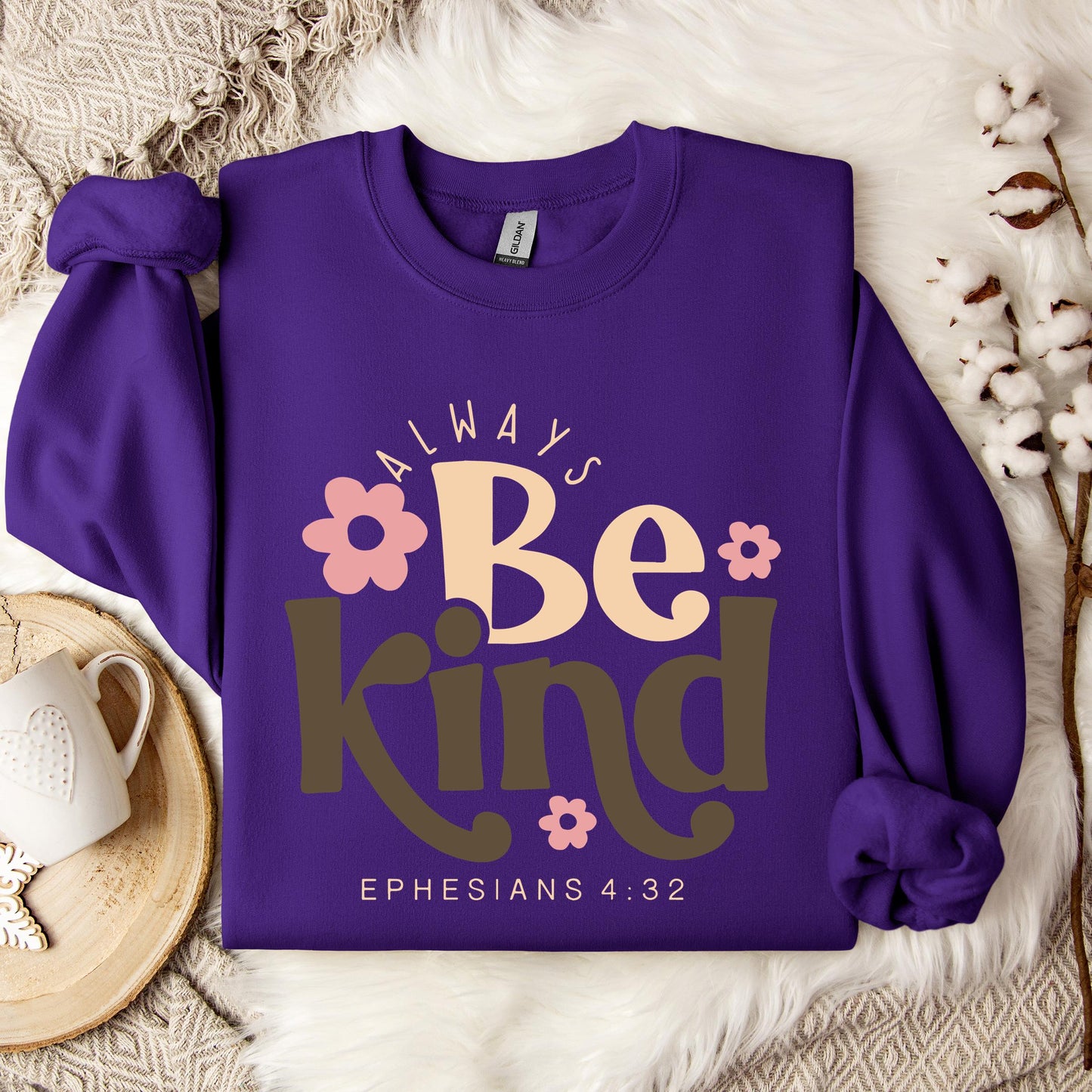 Always Be Kind Ephesians 4.32 Sweatshirt