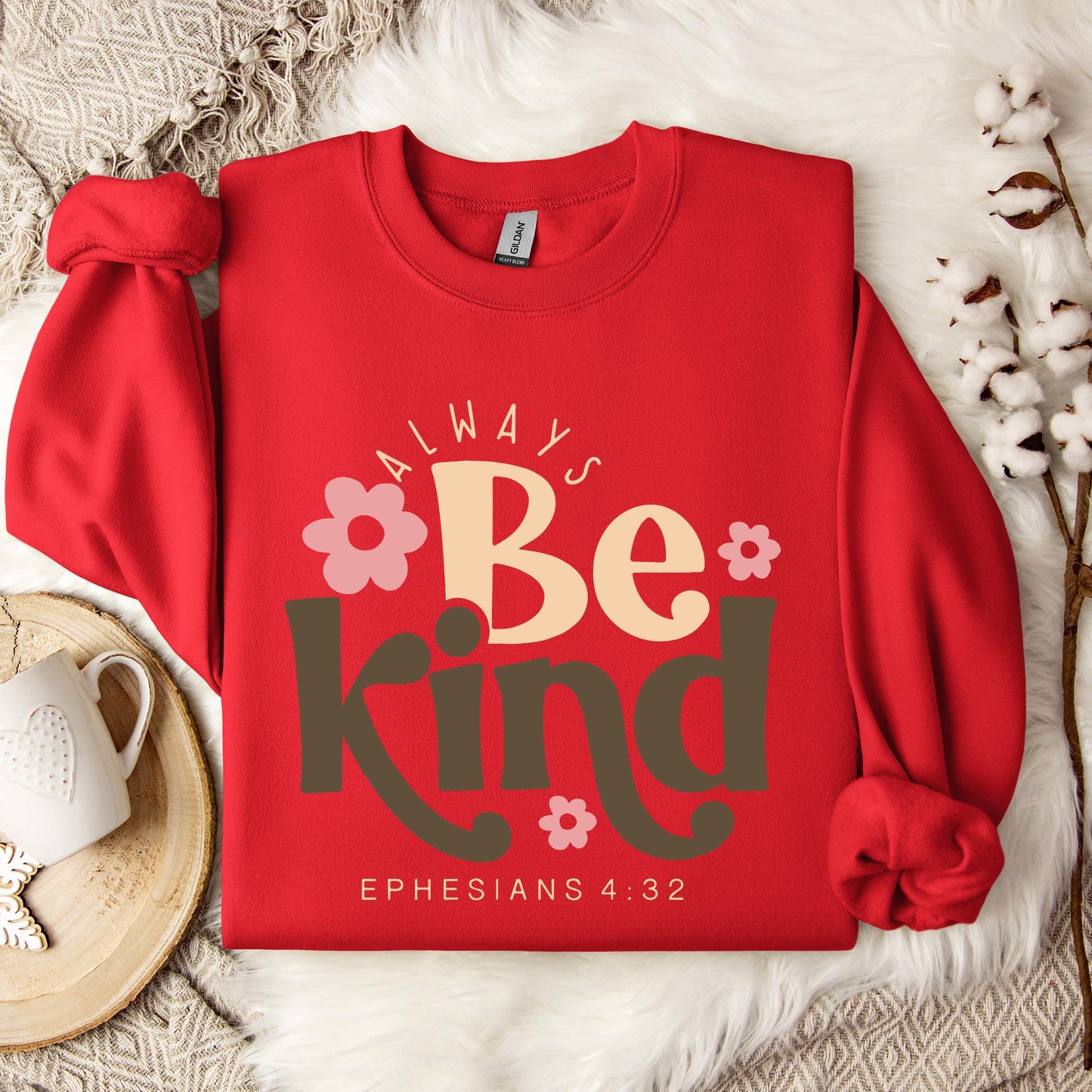Always Be Kind Ephesians 4.32 Sweatshirt