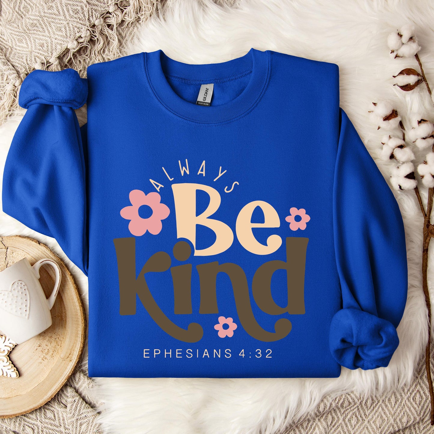 Always Be Kind Ephesians 4.32 Sweatshirt