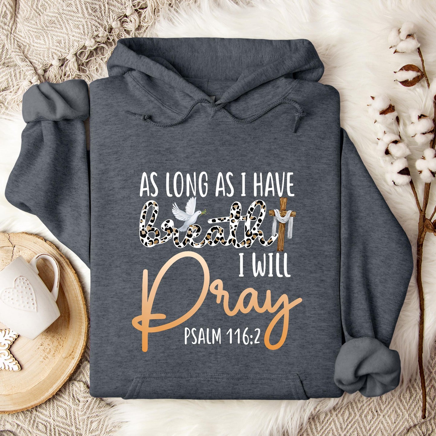 As Long As I Have Breath I Will Pray Psalm 116.2 01 Hoodie