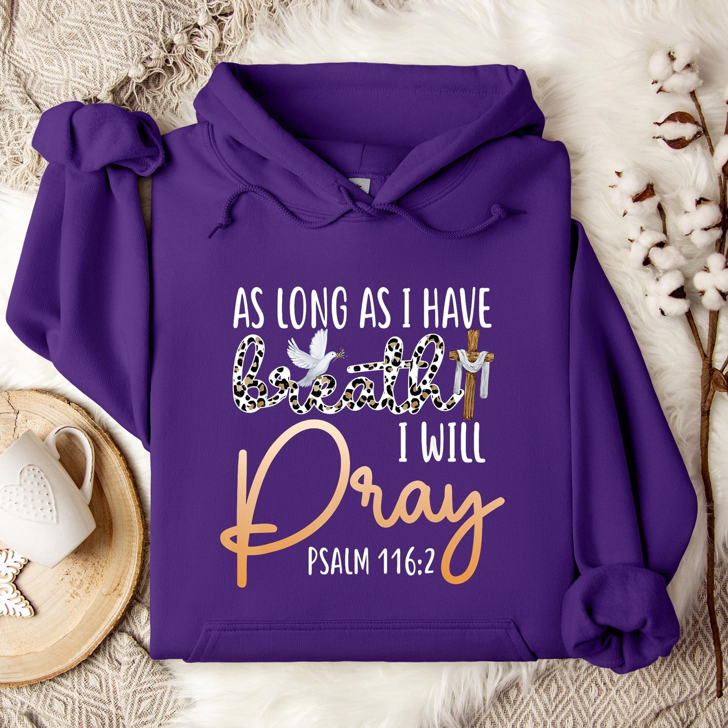 As Long As I Have Breath I Will Pray Psalm 116.2 01 Hoodie
