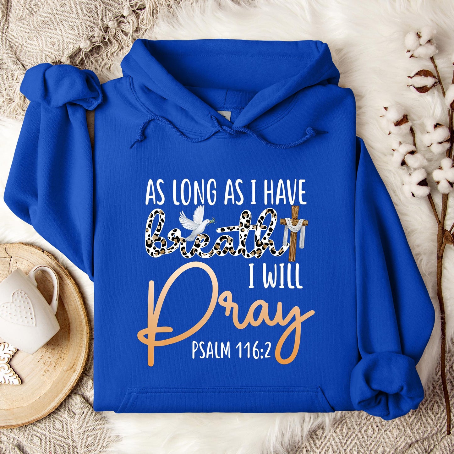 As Long As I Have Breath I Will Pray Psalm 116.2 01 Hoodie