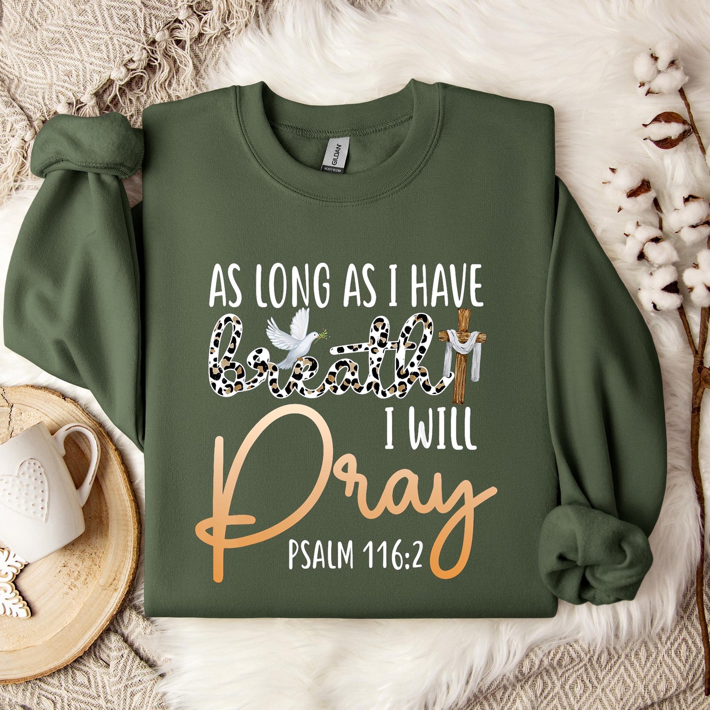 As Long As I Have Breath I Will Pray Psalm 116.2 01 Sweatshirt