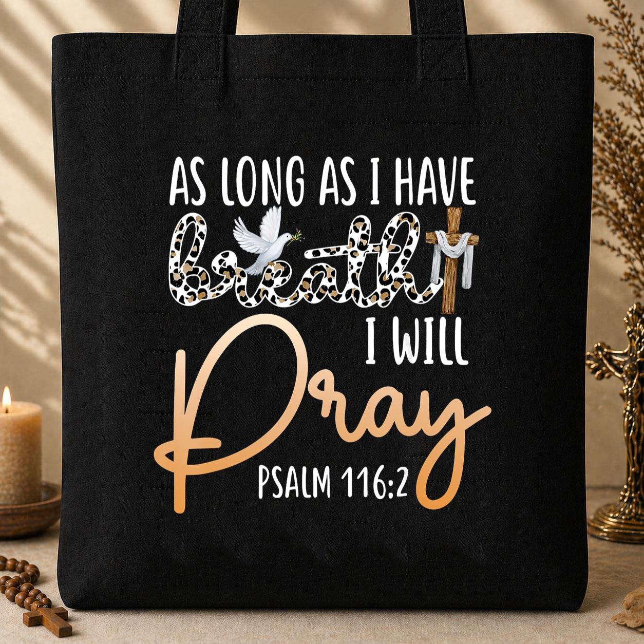 As Long As I Have Breath I Will Pray Psalm 116.2 01 Tote Bag