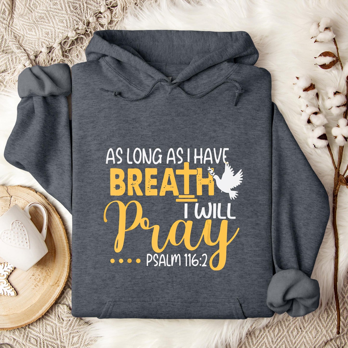 As Long As I Have Breath I Will Pray Psalm 116.2 02 Hoodie