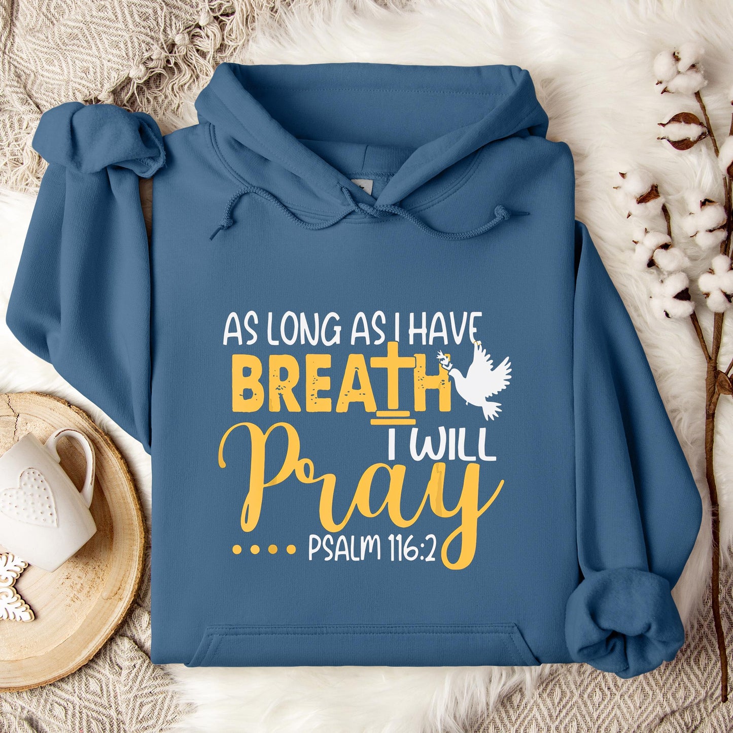 As Long As I Have Breath I Will Pray Psalm 116.2 02 Hoodie