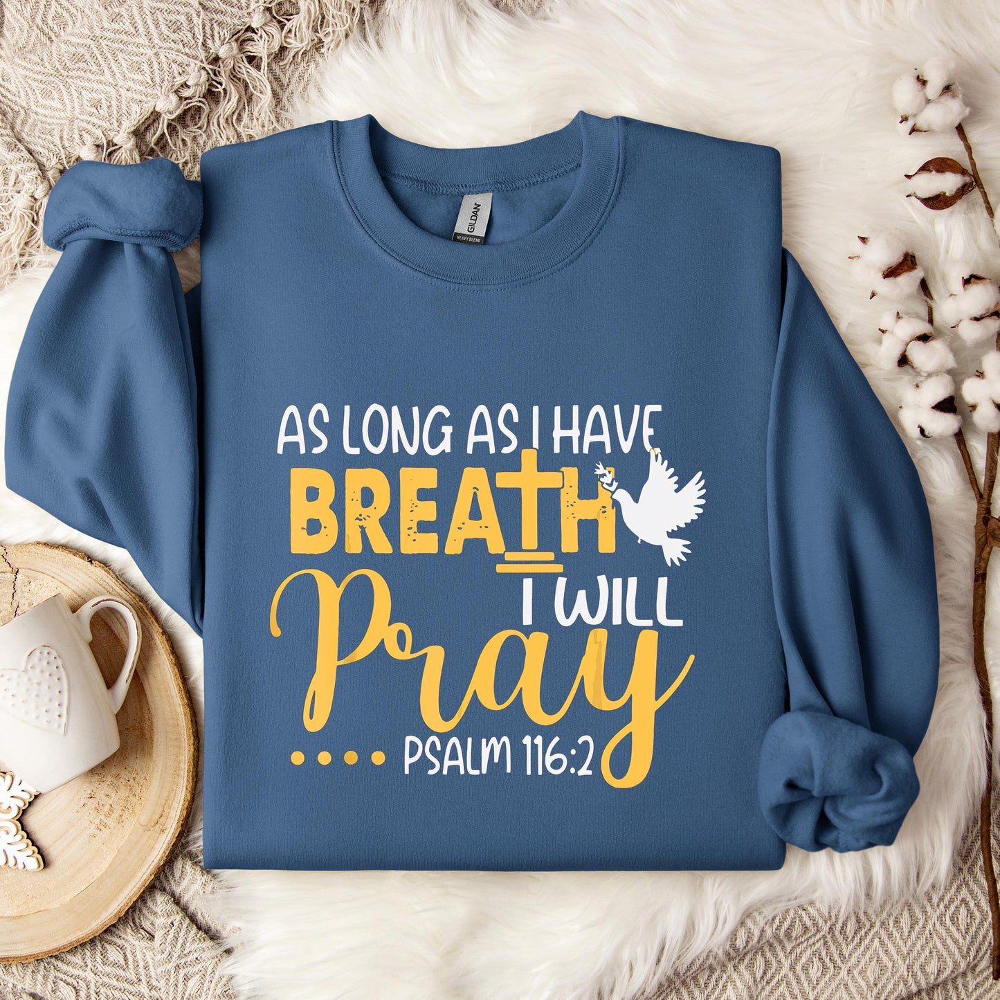As Long As I Have Breath I Will Pray Psalm 116.2 02 Sweatshirt
